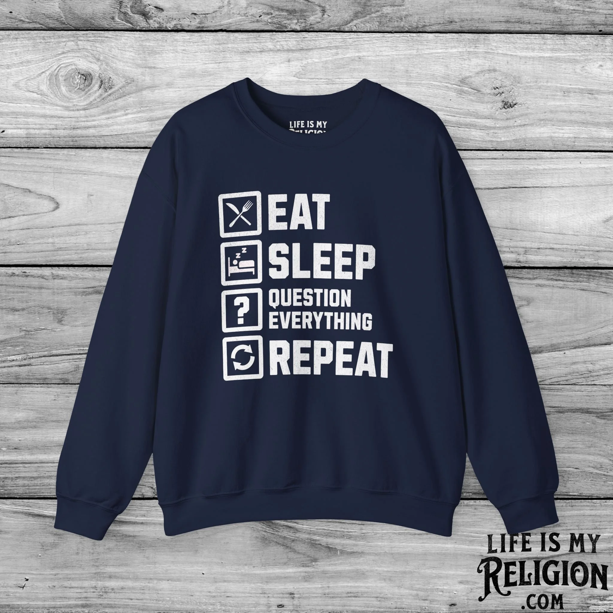 Eat Sleep Question Everything Repeat - Crewneck Sweatshirt