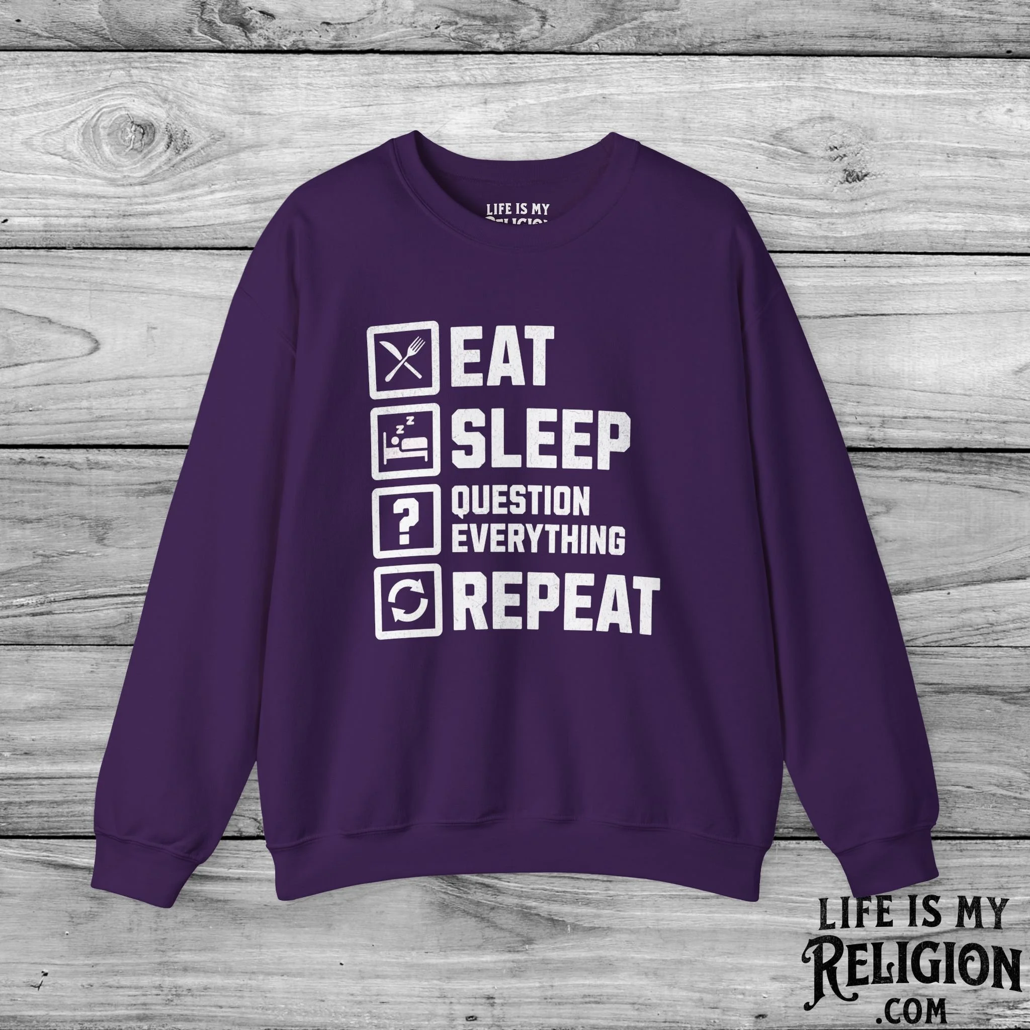 Eat Sleep Question Everything Repeat - Crewneck Sweatshirt