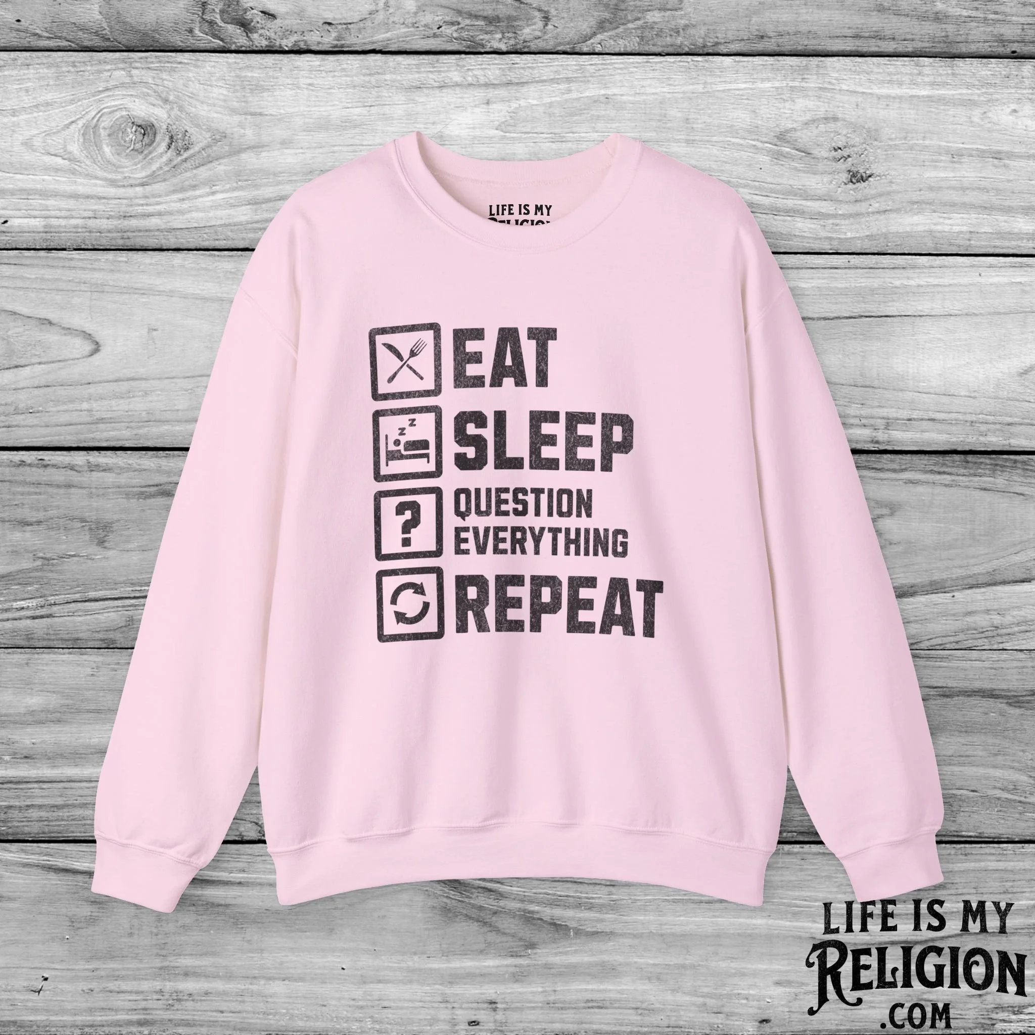 Eat Sleep Question Everything Repeat - Crewneck Sweatshirt