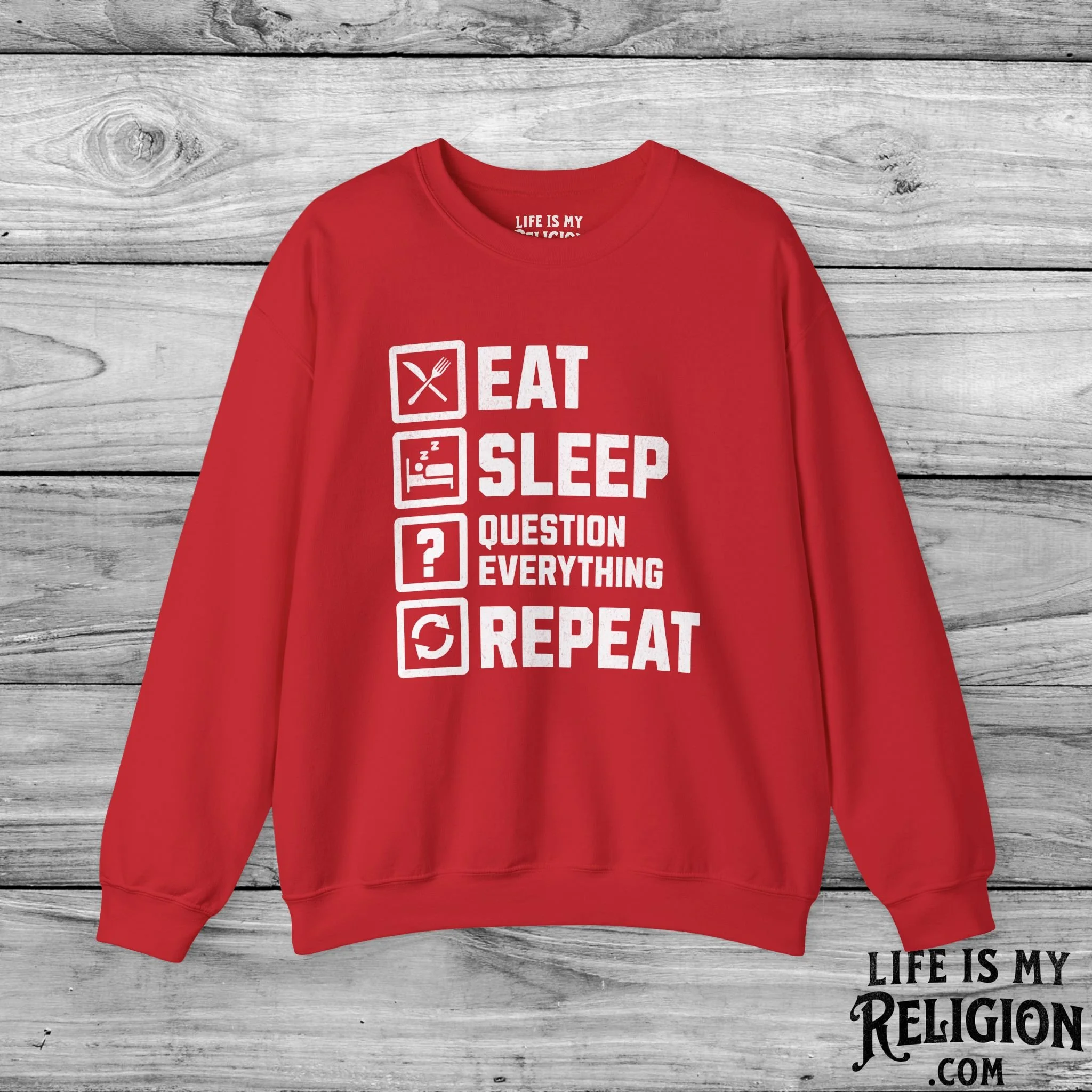 Eat Sleep Question Everything Repeat - Crewneck Sweatshirt