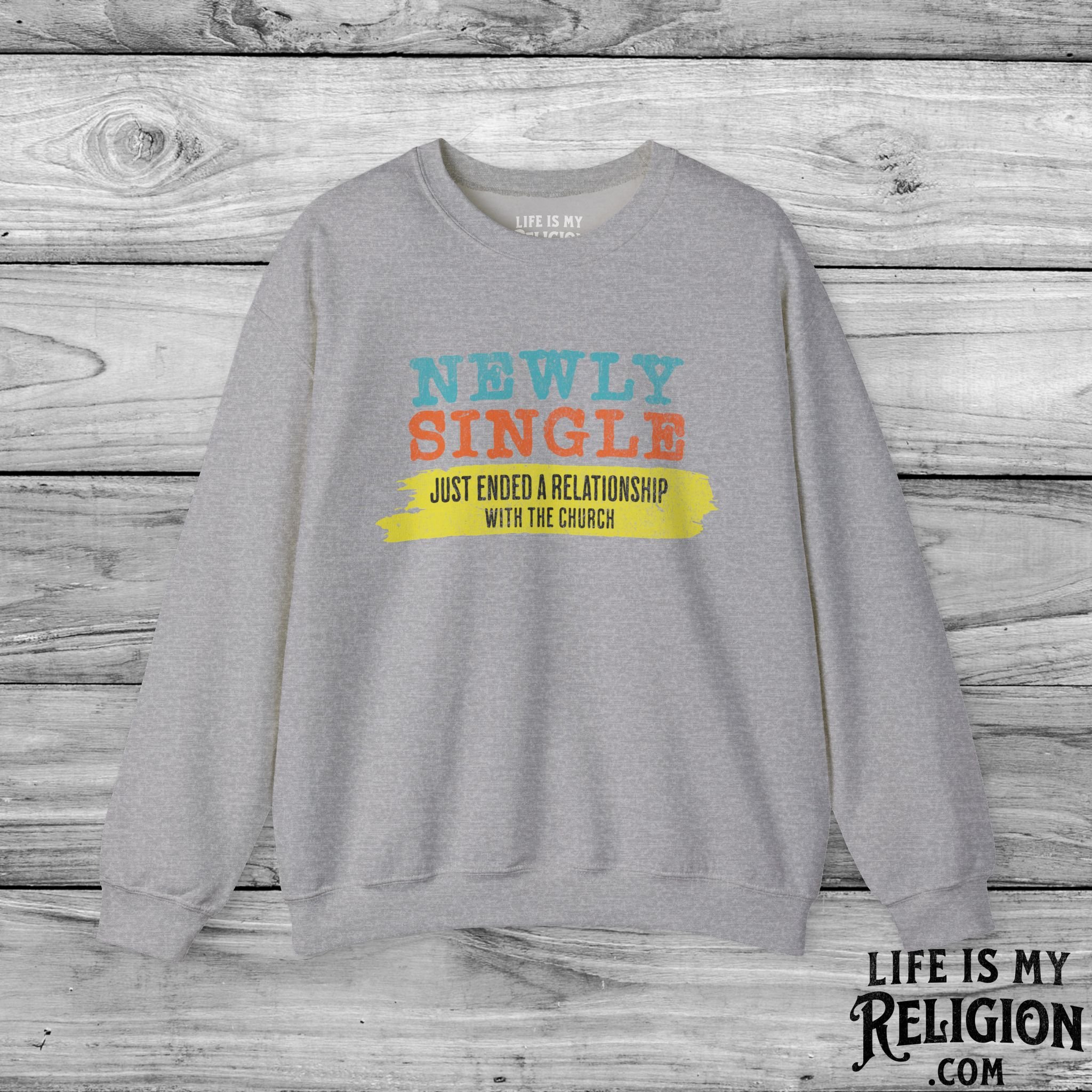 Newly Single, Just Ended a Relationship With the Church - Crewneck Sweatshirt