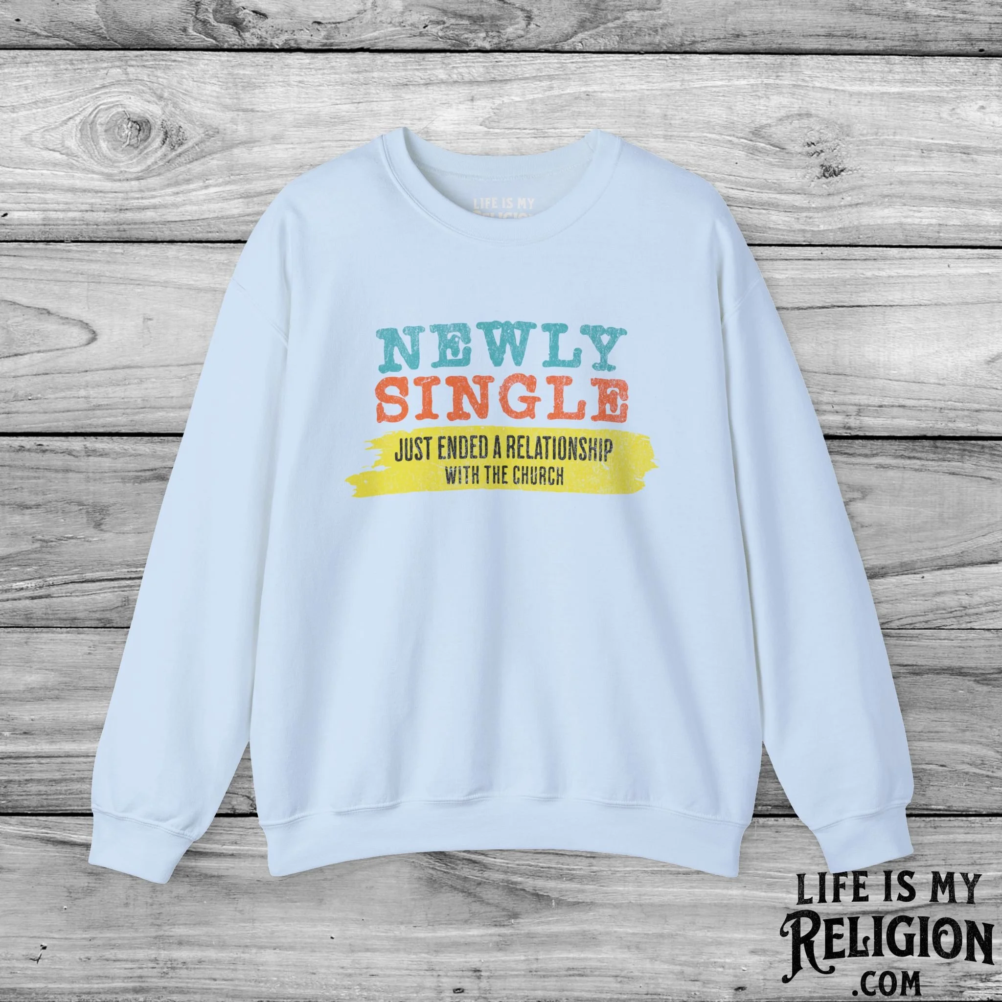 Newly Single, Just Ended a Relationship With the Church - Crewneck Sweatshirt