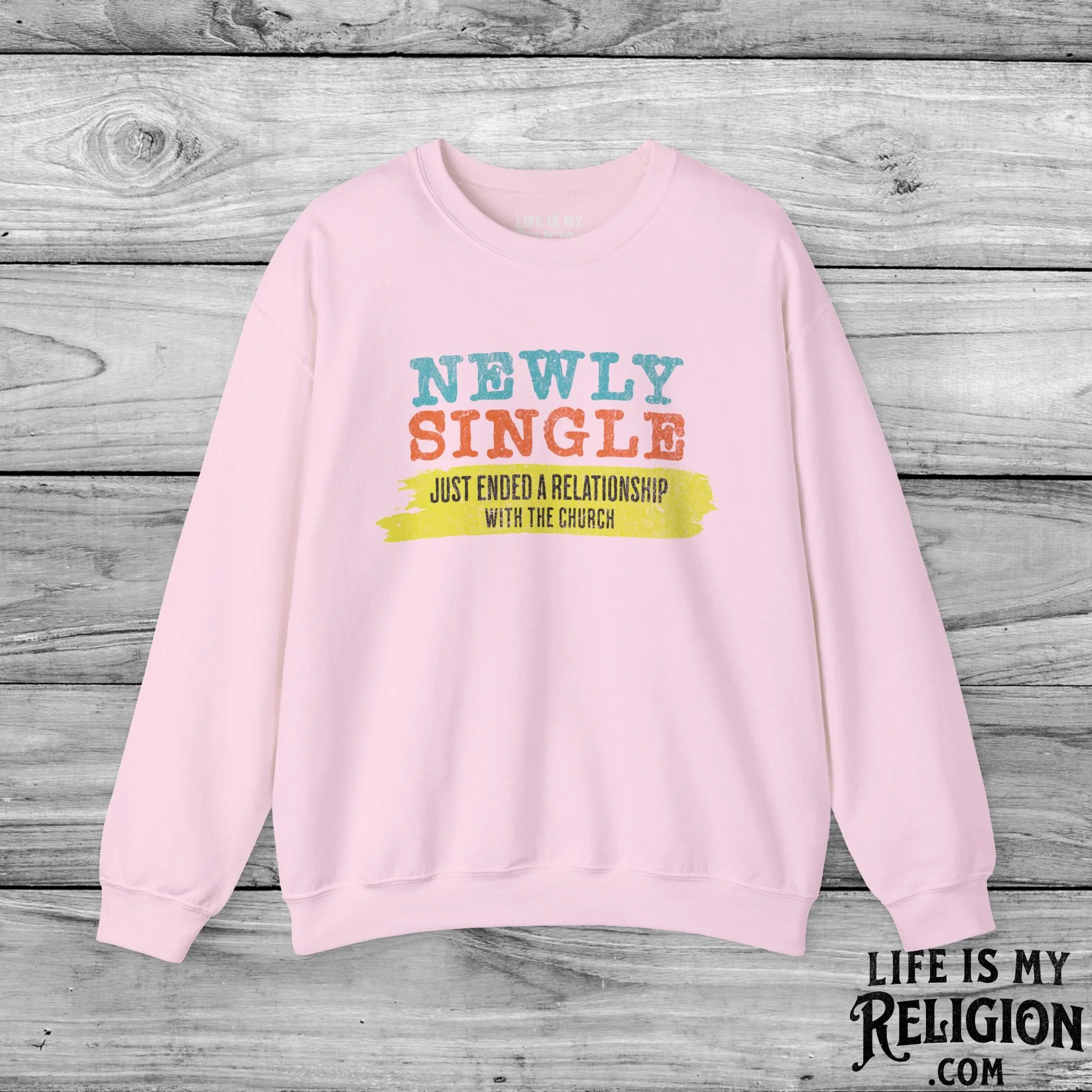 Newly Single, Just Ended a Relationship With the Church - Crewneck Sweatshirt