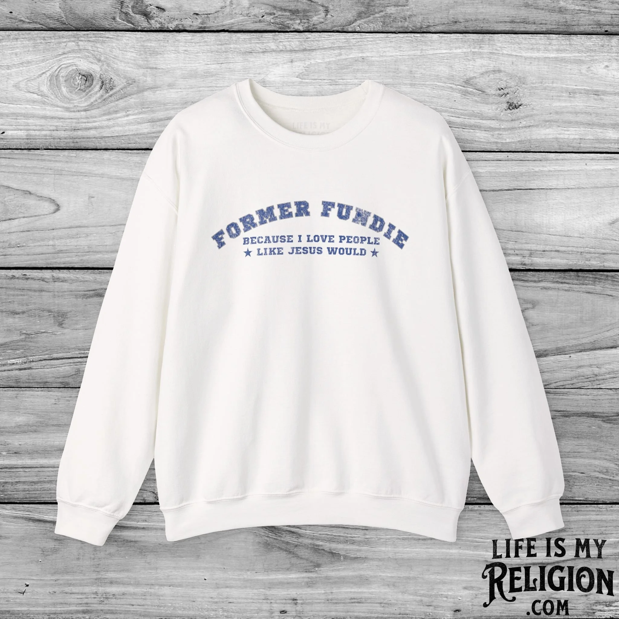 Former Fundie: Because I Love People Like Jesus Would - Crewneck Sweatshirt