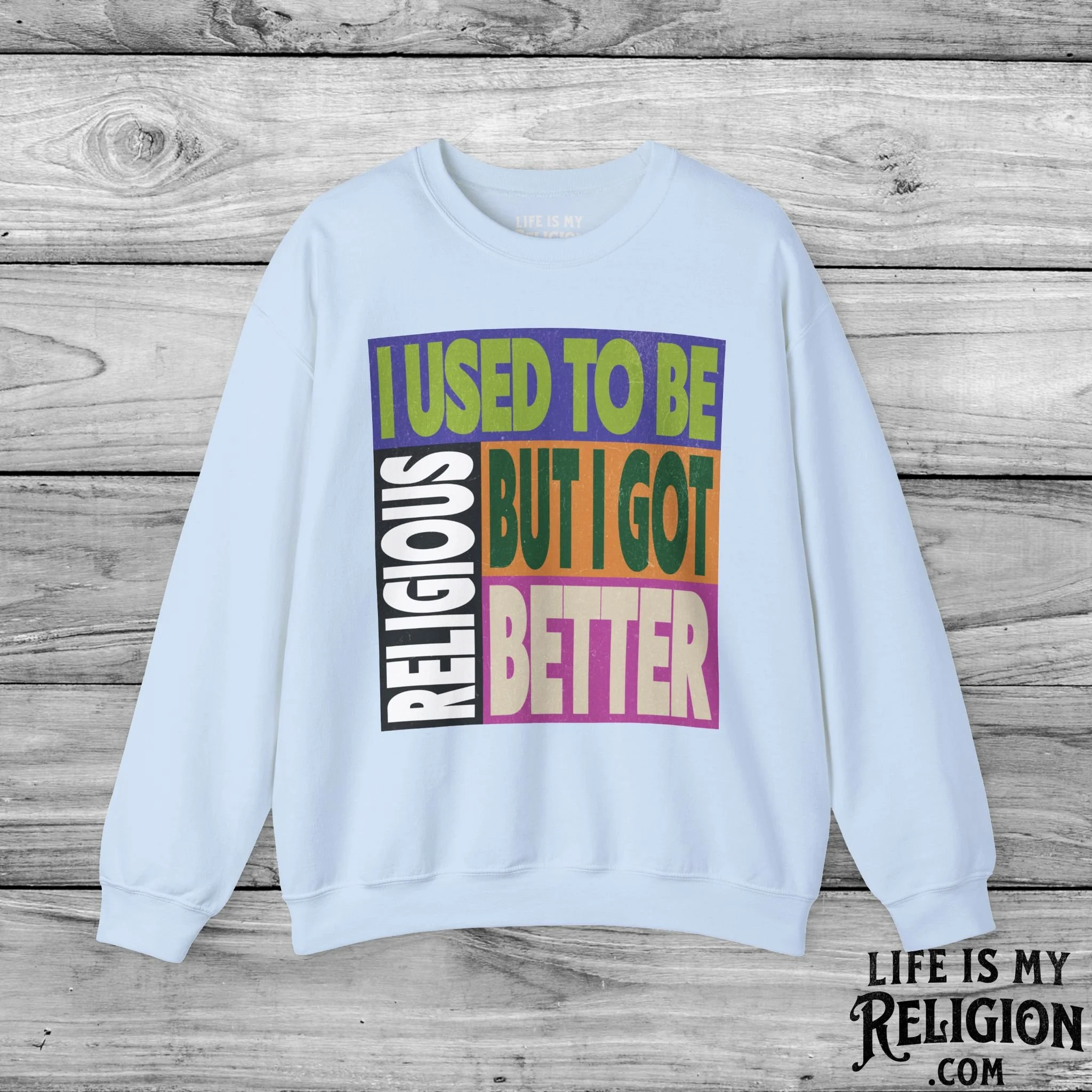 I Used to Be Religious, But I Got Better - Crewneck Sweatshirt