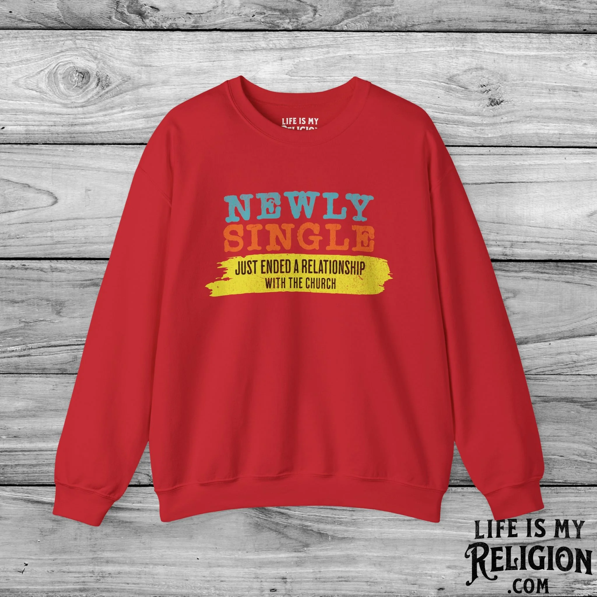 Newly Single, Just Ended a Relationship With the Church - Crewneck Sweatshirt