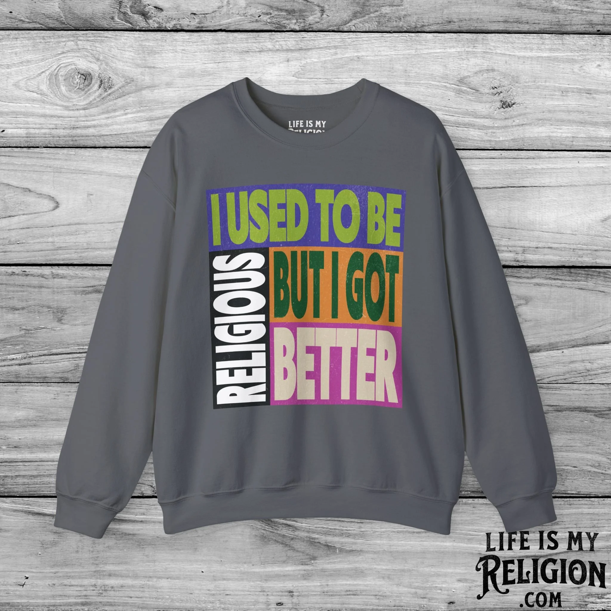 I Used to Be Religious, But I Got Better - Crewneck Sweatshirt