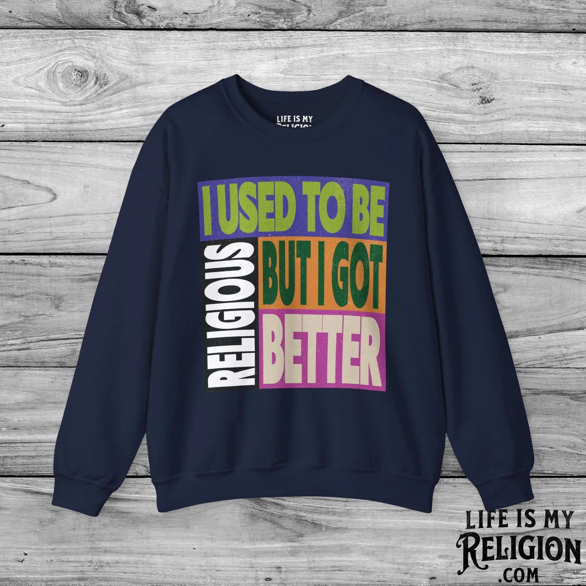 I Used to Be Religious, But I Got Better - Crewneck Sweatshirt