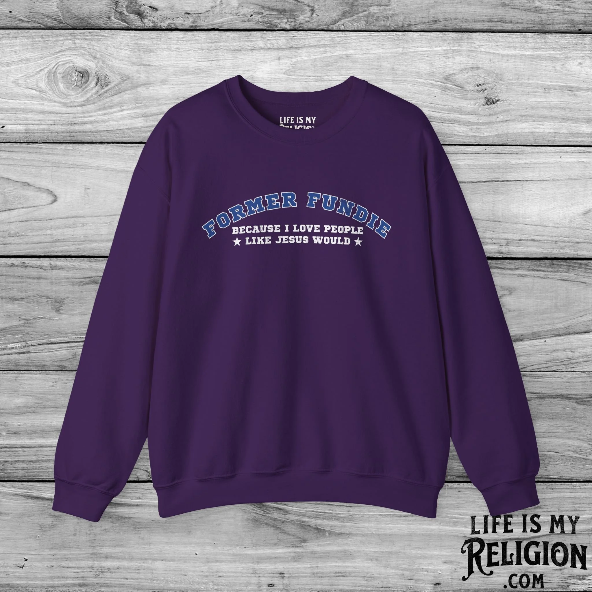 Former Fundie: Because I Love People Like Jesus Would - Crewneck Sweatshirt