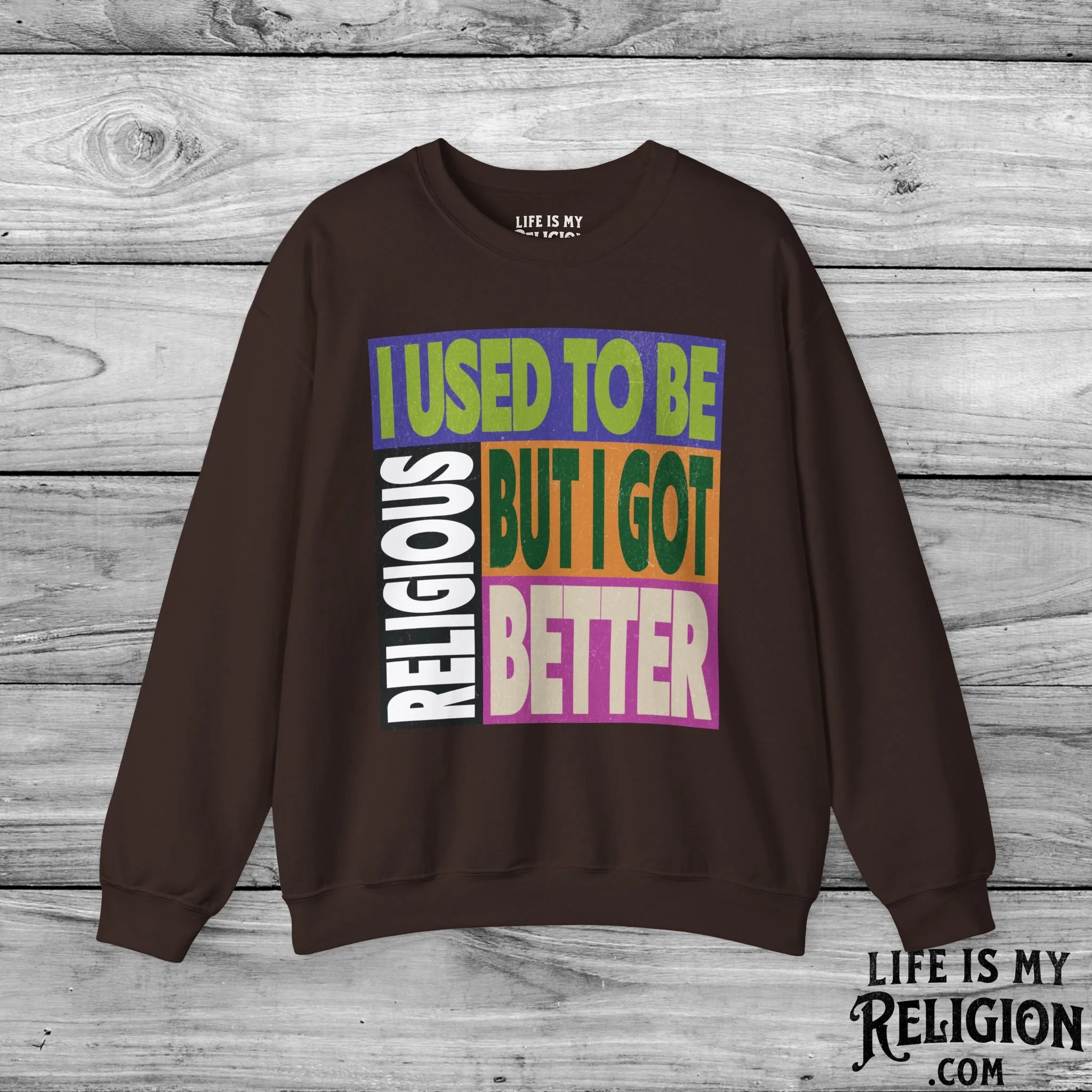 I Used to Be Religious, But I Got Better - Crewneck Sweatshirt