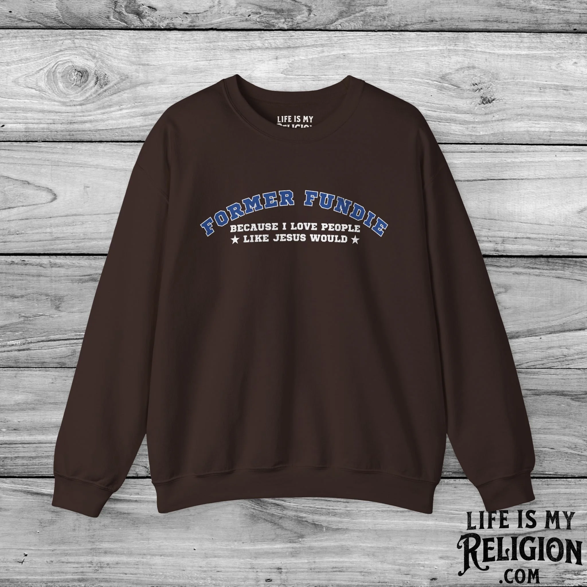 Former Fundie: Because I Love People Like Jesus Would - Crewneck Sweatshirt