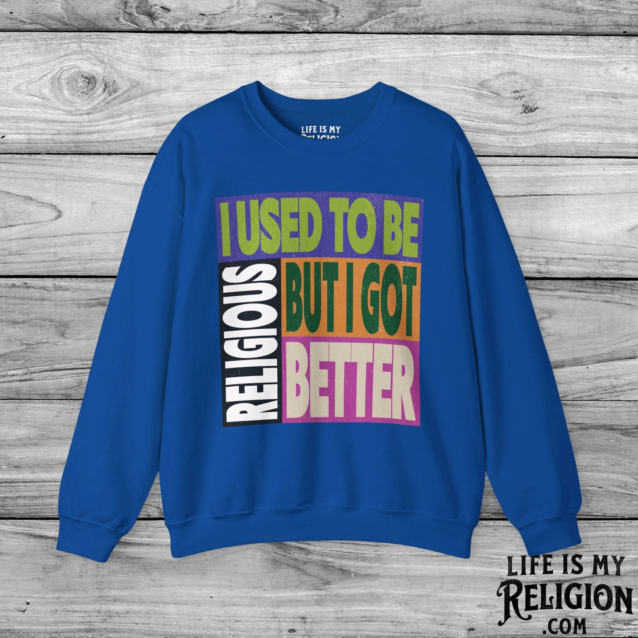 I Used to Be Religious, But I Got Better - Crewneck Sweatshirt