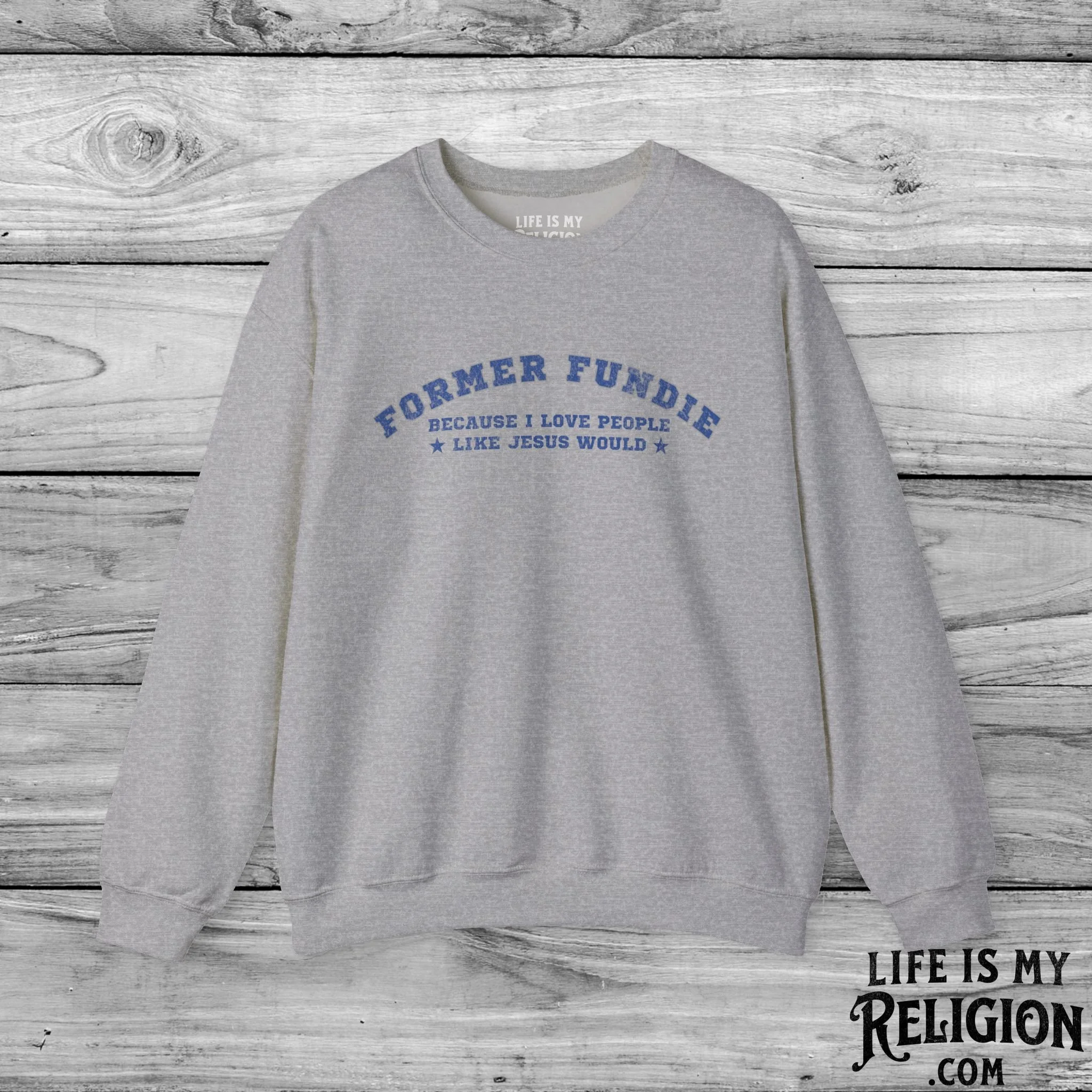 Former Fundie: Because I Love People Like Jesus Would - Crewneck Sweatshirt