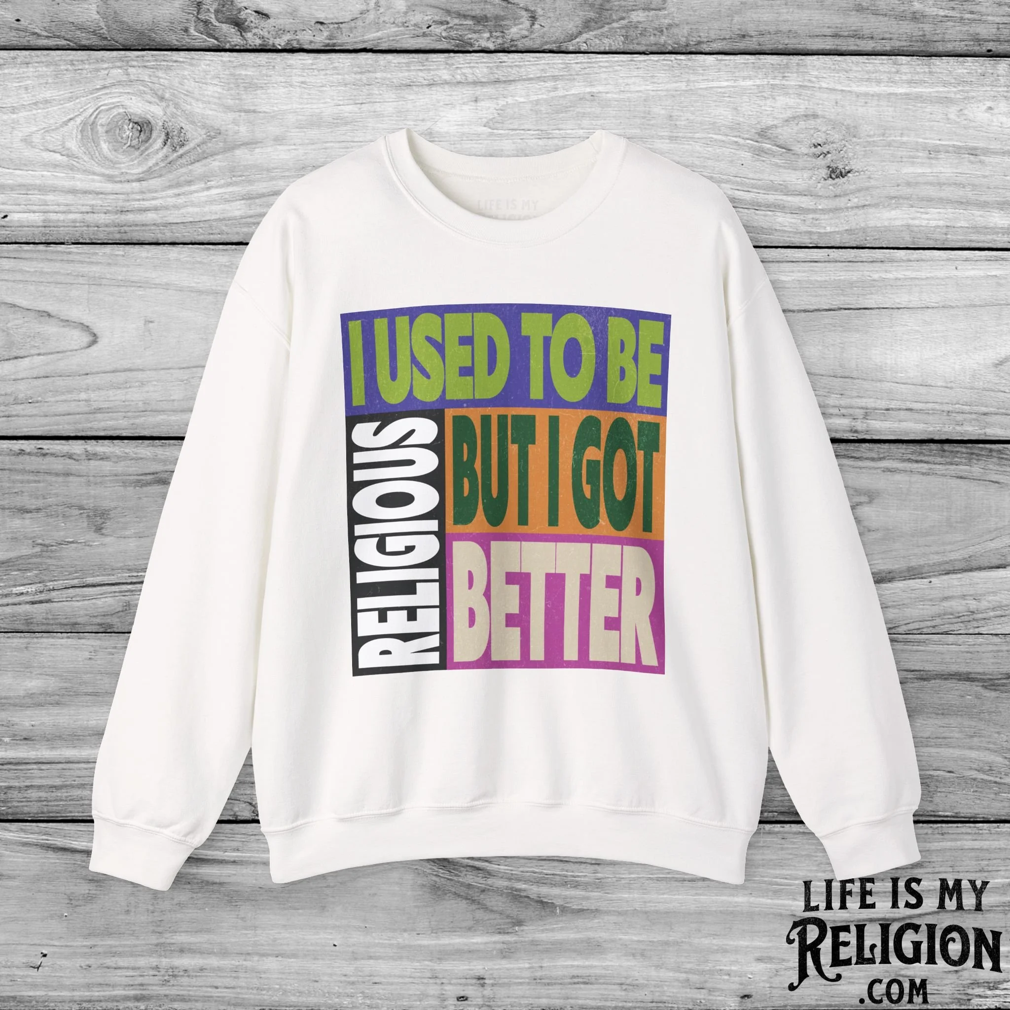I Used to Be Religious, But I Got Better - Crewneck Sweatshirt