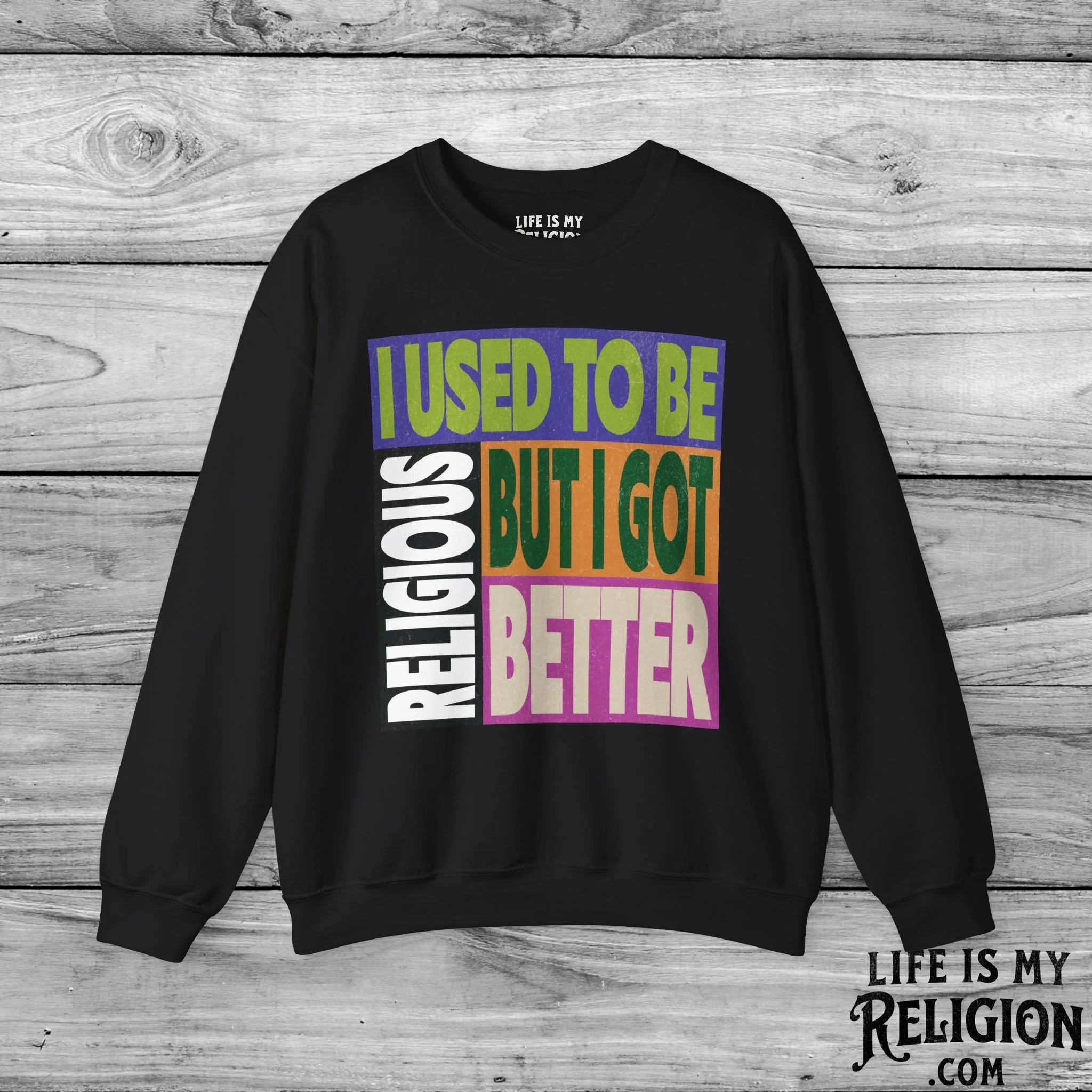 I Used to Be Religious, But I Got Better - Crewneck Sweatshirt
