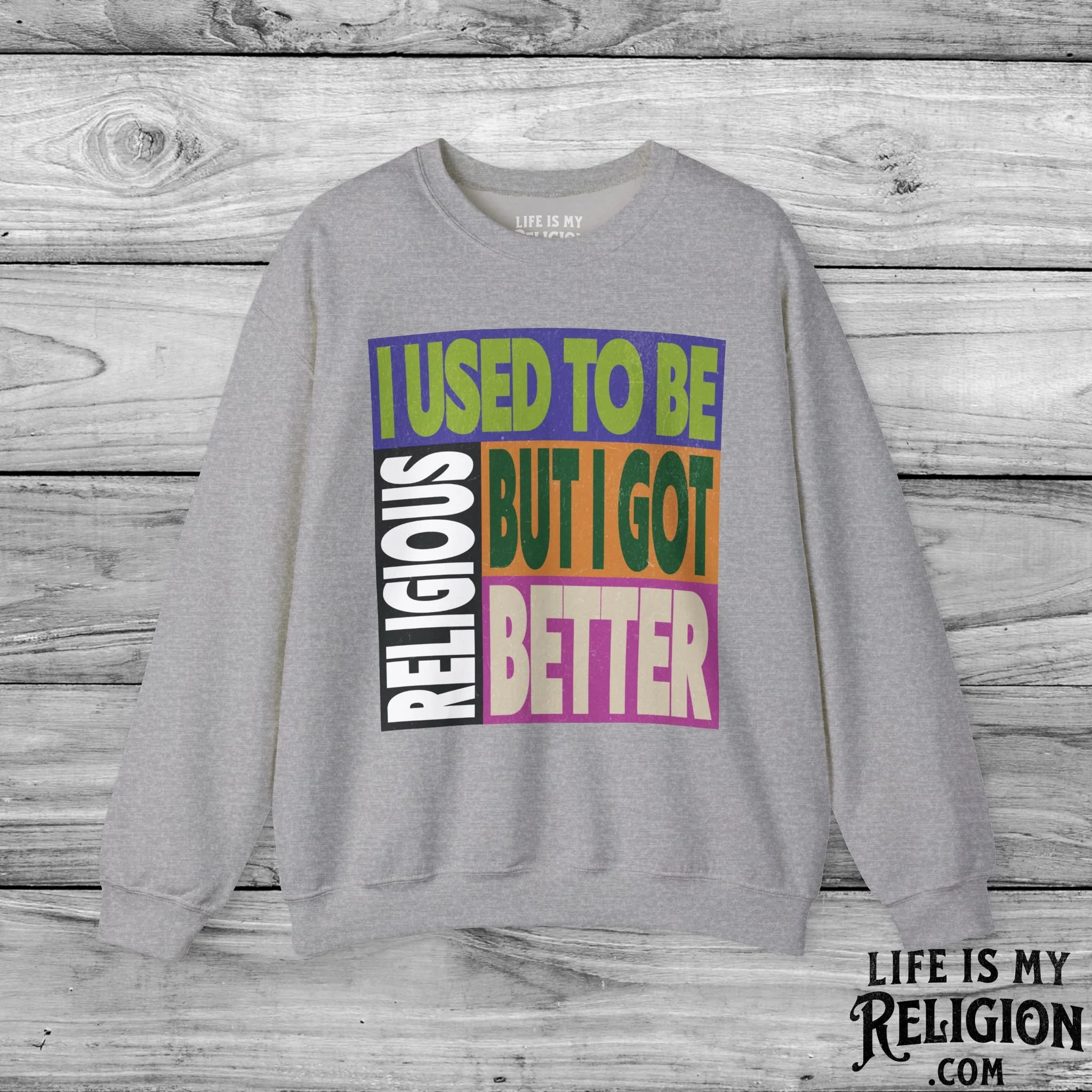 I Used to Be Religious, But I Got Better - Crewneck Sweatshirt