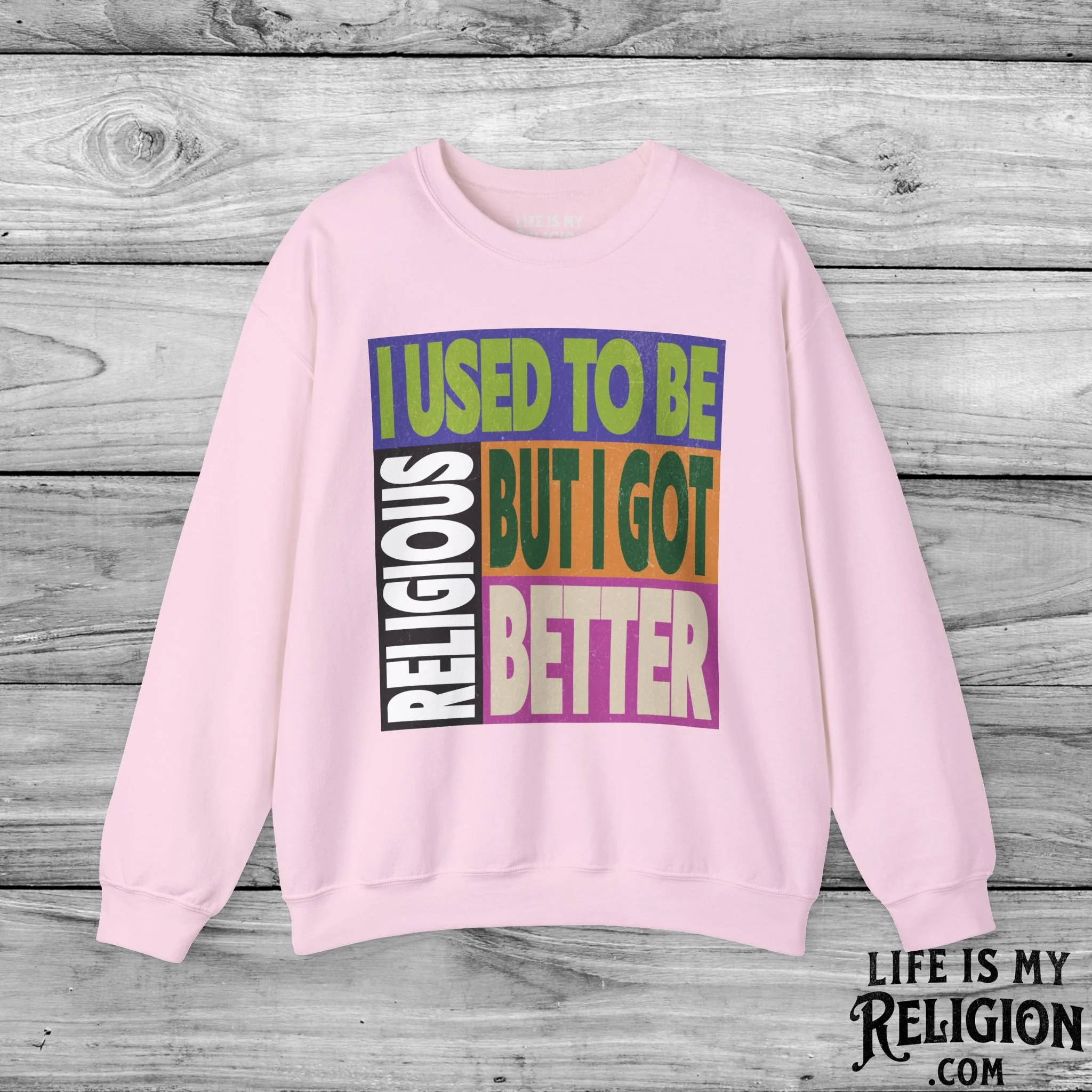 I Used to Be Religious, But I Got Better - Crewneck Sweatshirt