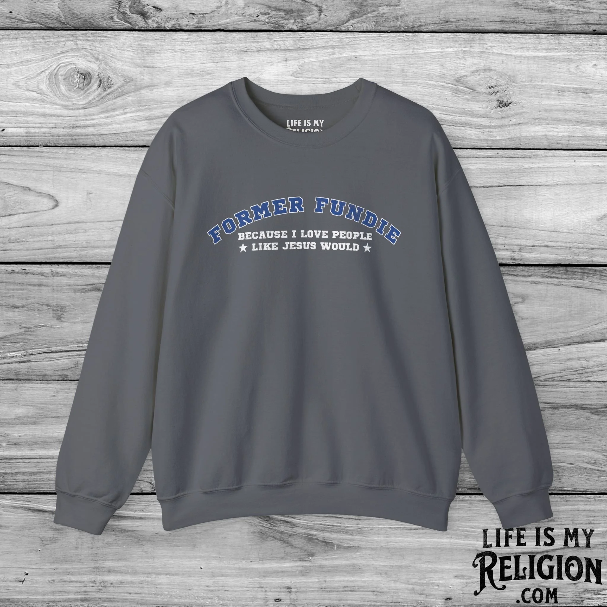 Former Fundie: Because I Love People Like Jesus Would - Crewneck Sweatshirt