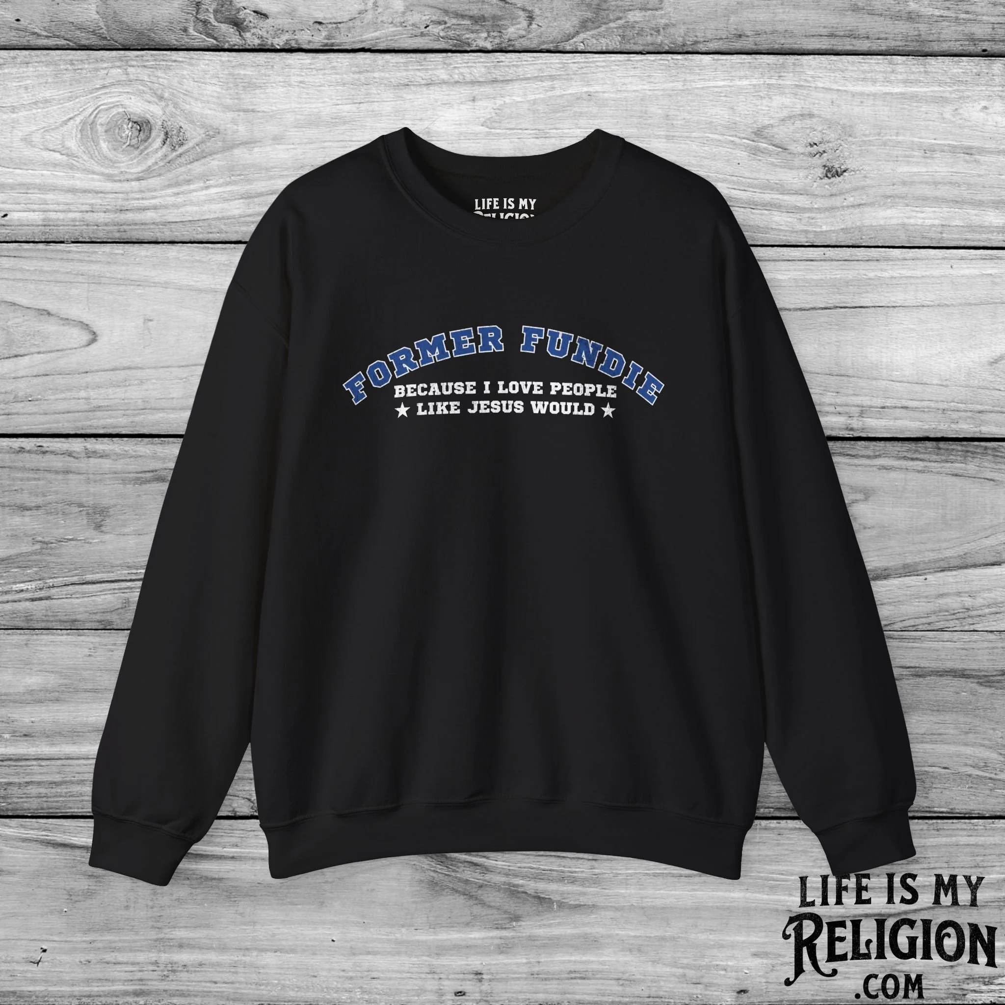Former Fundie: Because I Love People Like Jesus Would - Crewneck Sweatshirt