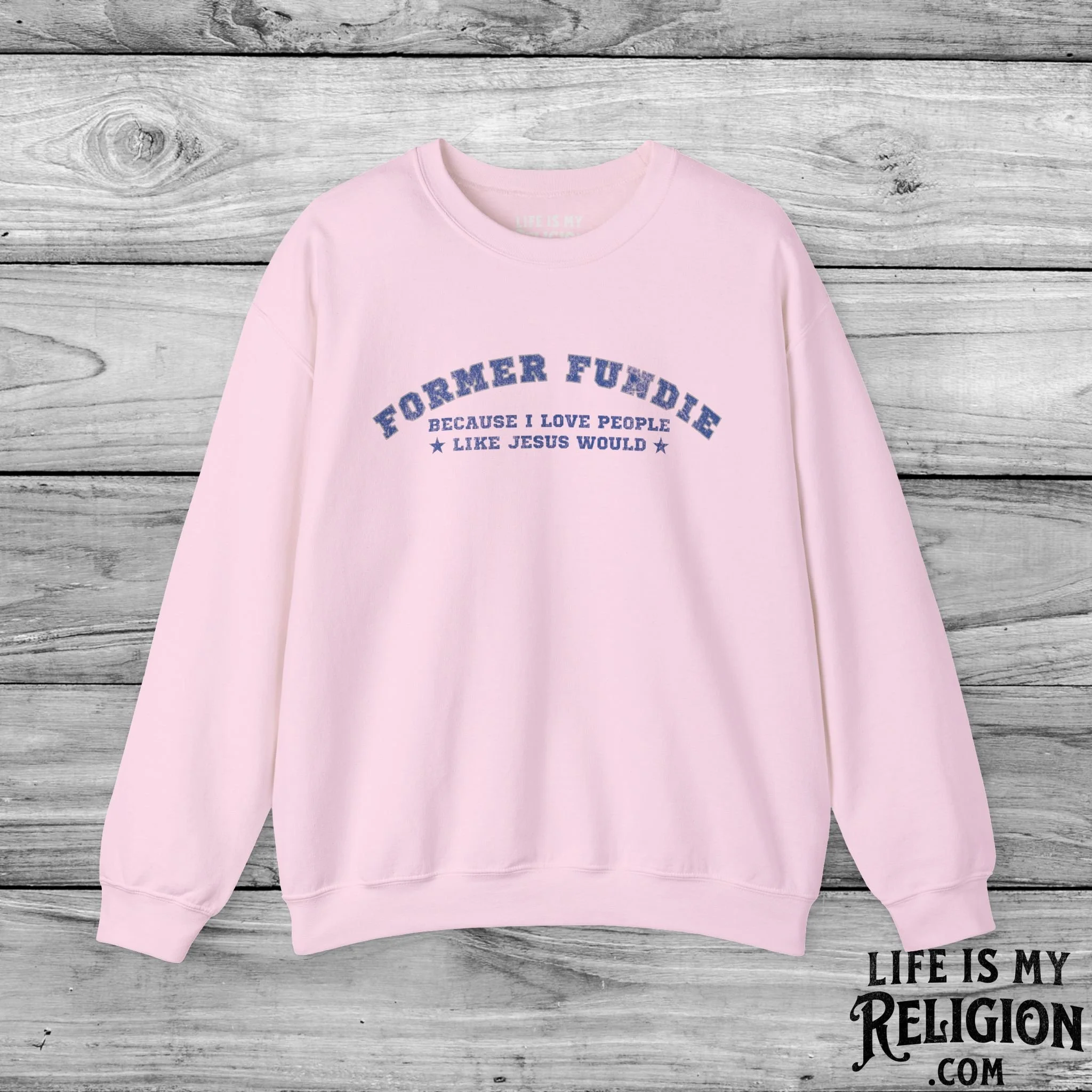 Former Fundie: Because I Love People Like Jesus Would - Crewneck Sweatshirt