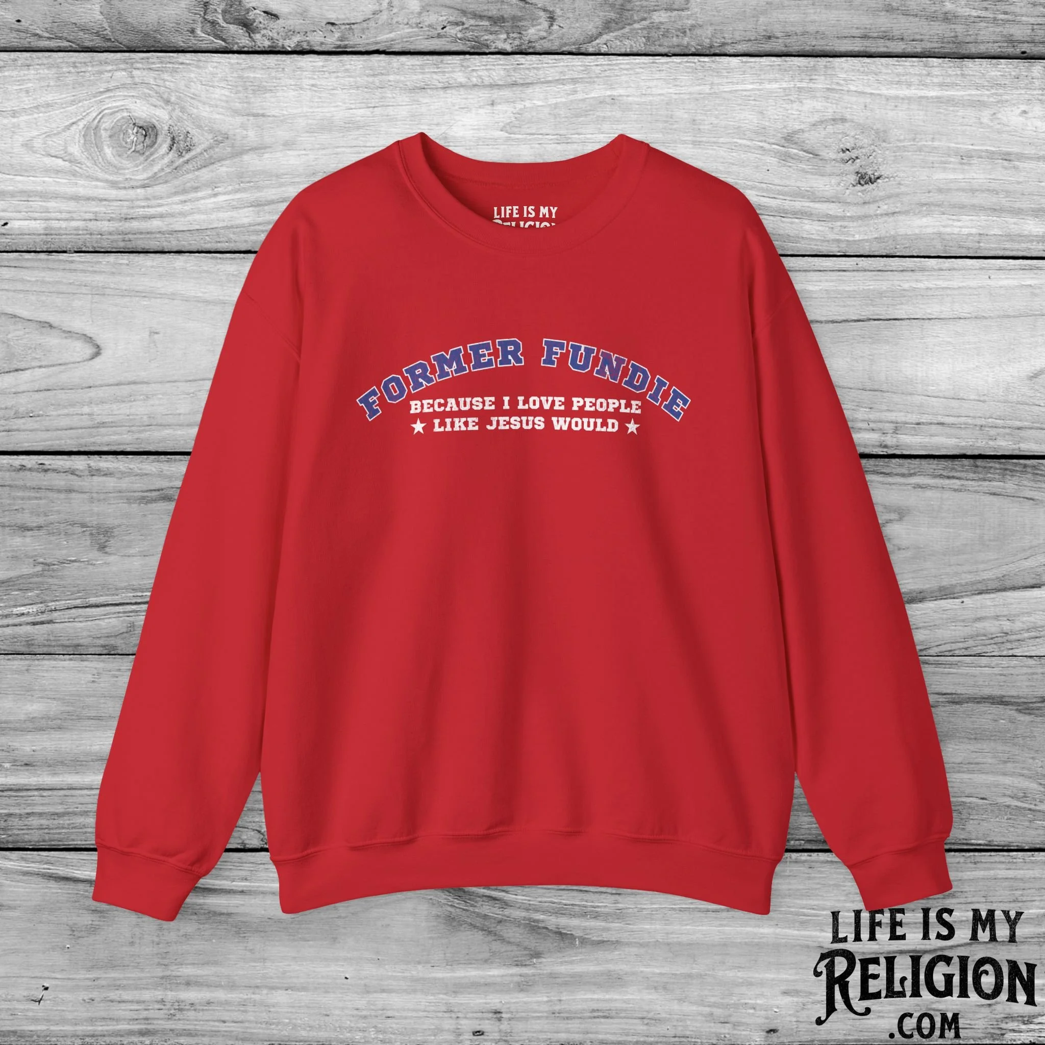 Former Fundie: Because I Love People Like Jesus Would - Crewneck Sweatshirt