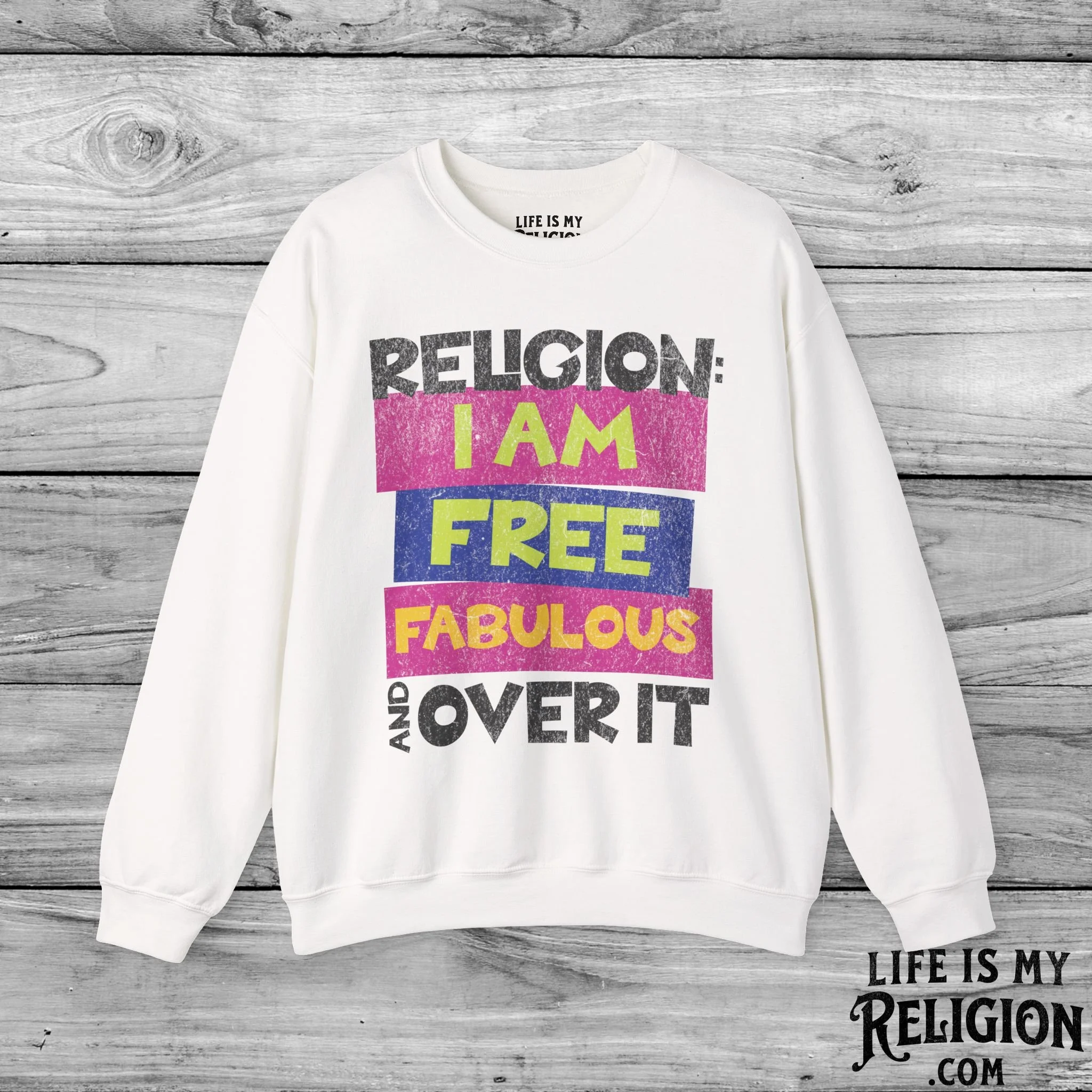 Religion: I Am Free, Fabulous, and Over It - Crewneck Sweatshirt