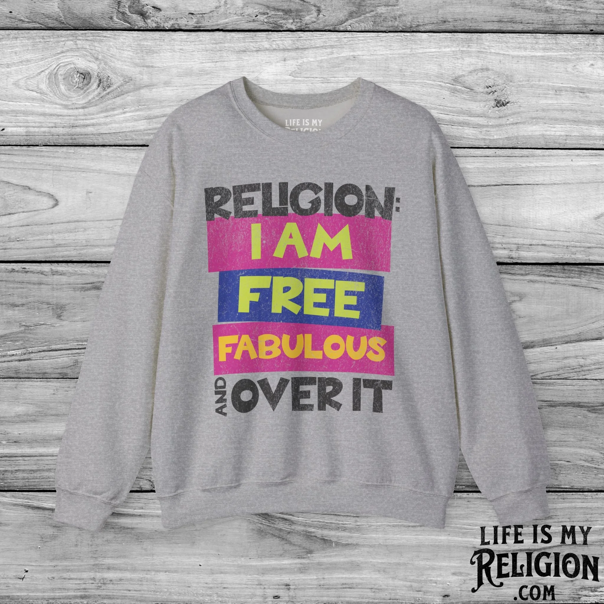 Religion: I Am Free, Fabulous, and Over It - Crewneck Sweatshirt
