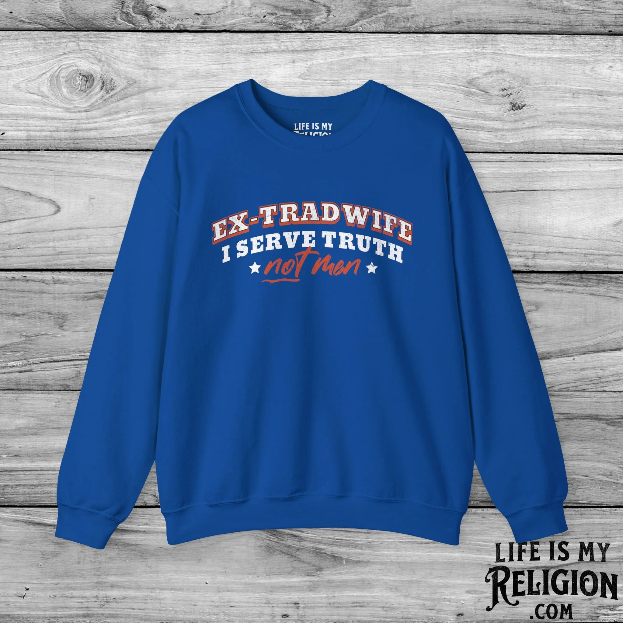 Ex-Tradwife I Serve Truth Not Men - Crewneck Sweatshirt