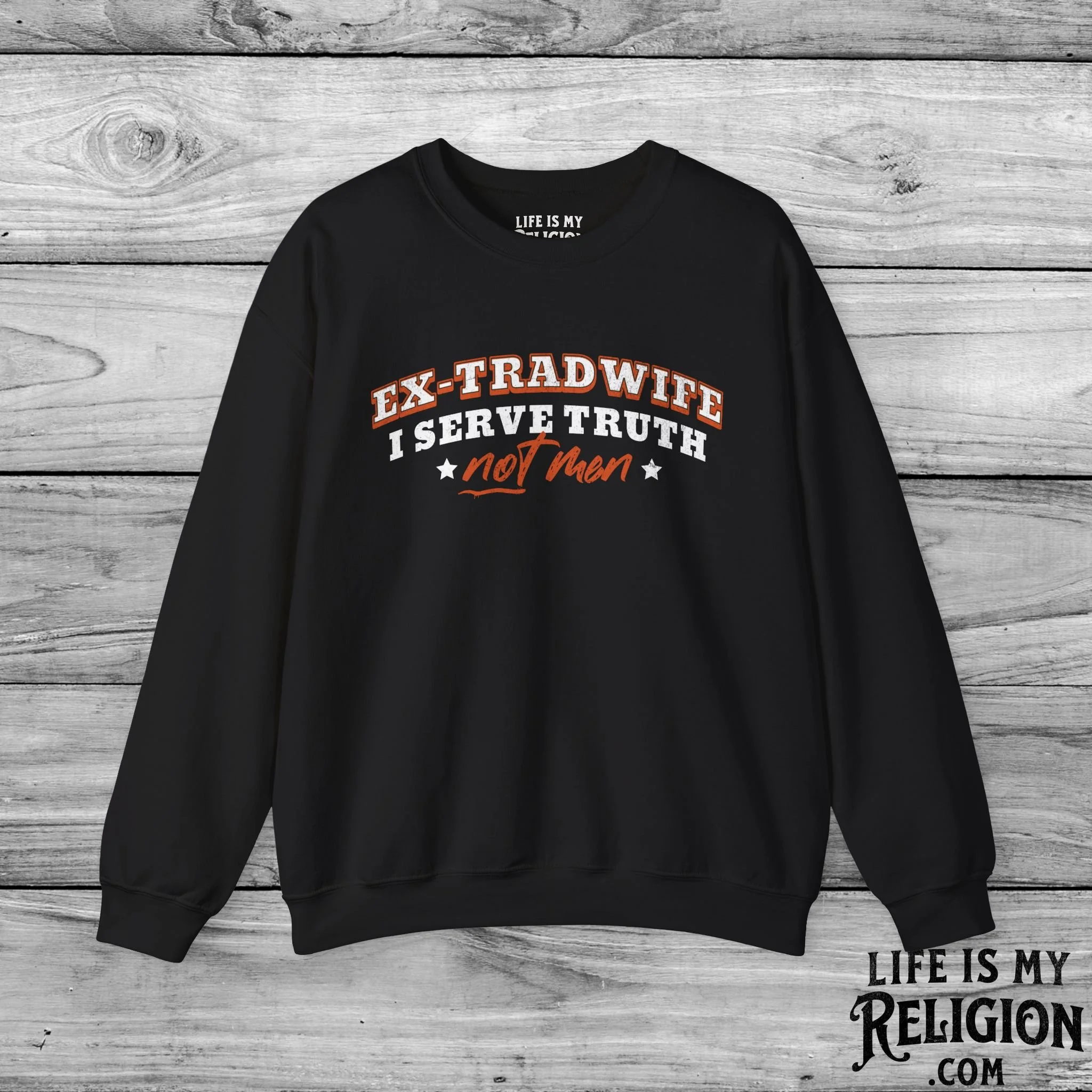 Ex-Tradwife I Serve Truth Not Men - Crewneck Sweatshirt