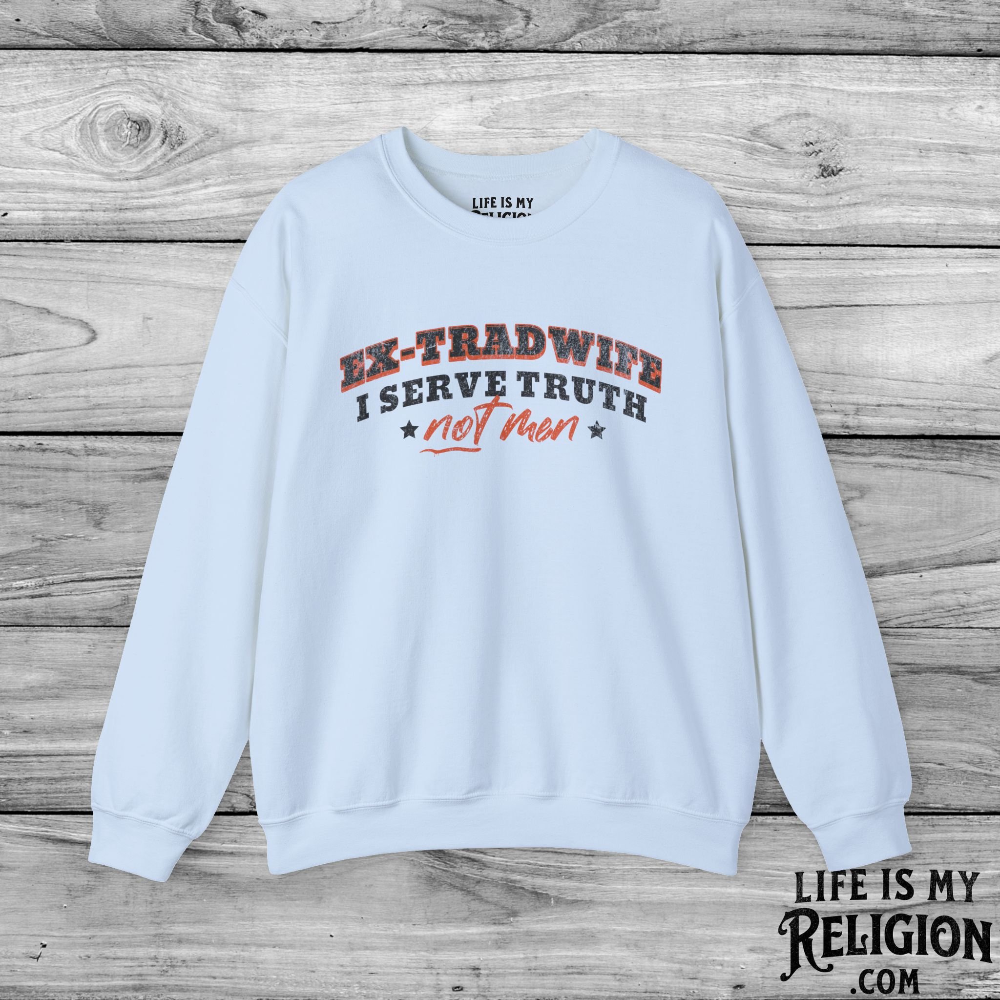 Ex-Tradwife I Serve Truth Not Men - Crewneck Sweatshirt