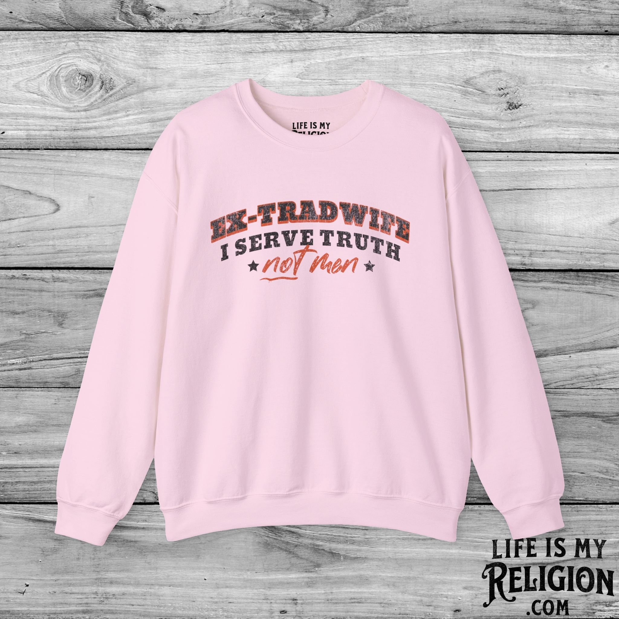 Ex-Tradwife I Serve Truth Not Men - Crewneck Sweatshirt