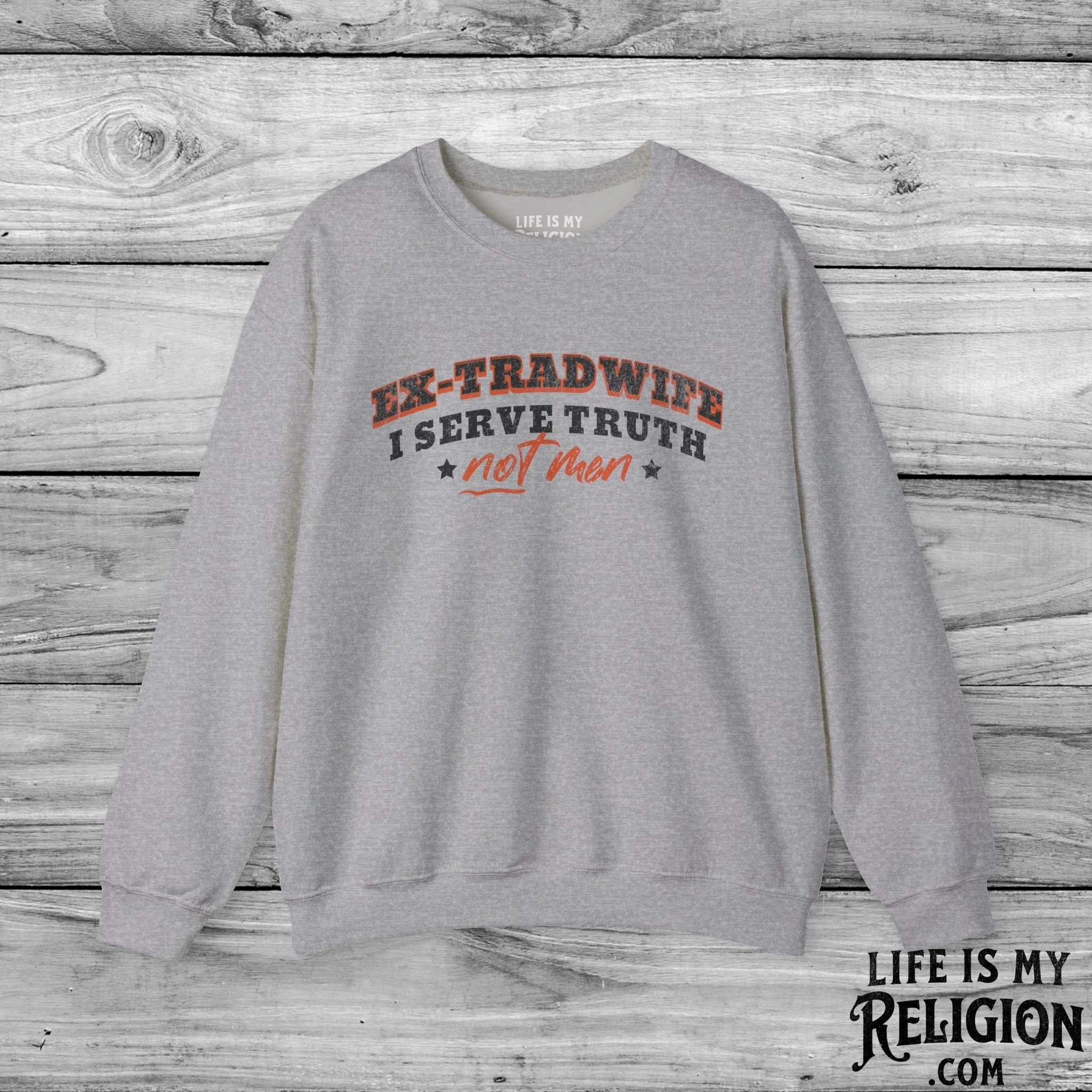 Ex-Tradwife I Serve Truth Not Men - Crewneck Sweatshirt