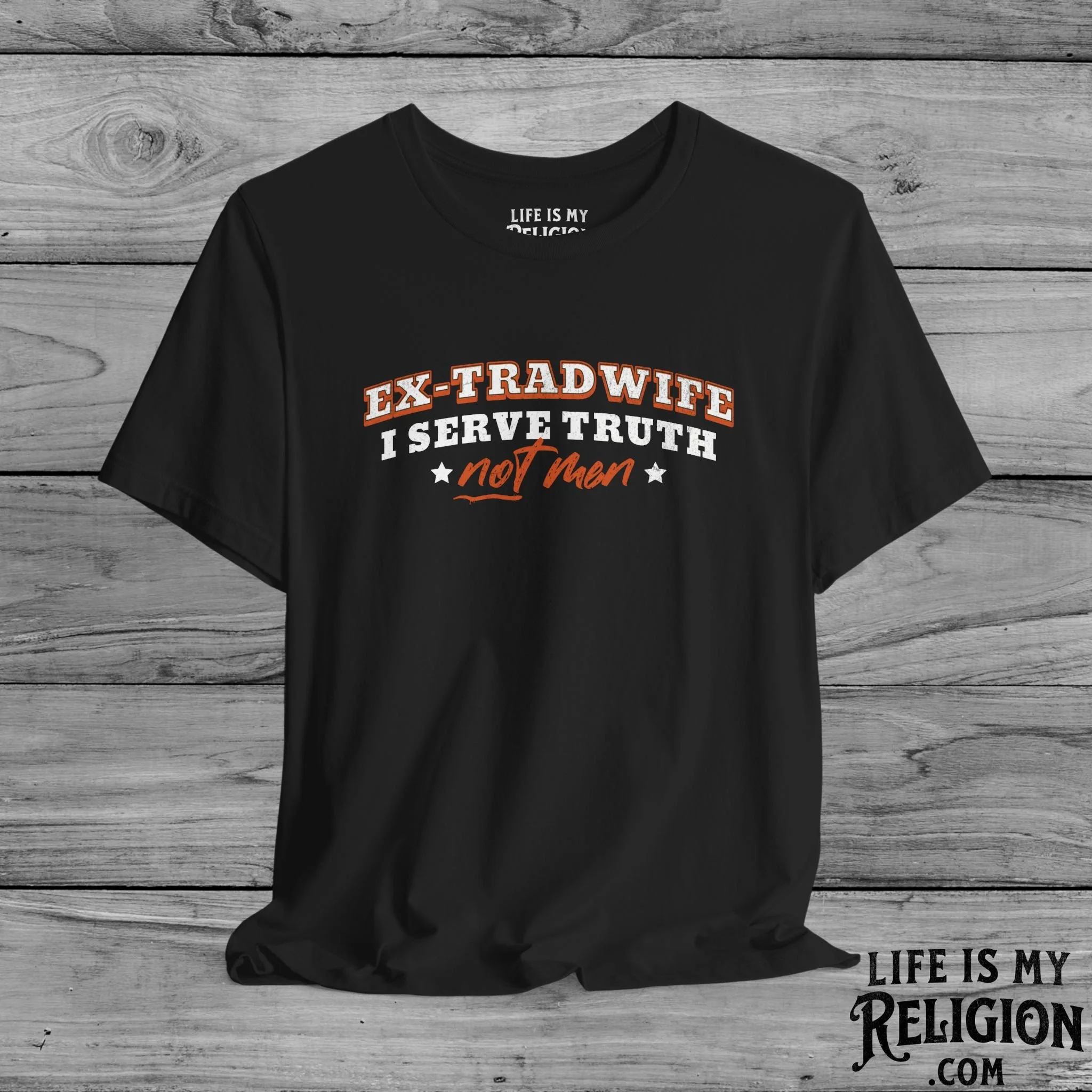 Ex-Tradwife I Serve Truth Not Men - T-Shirt