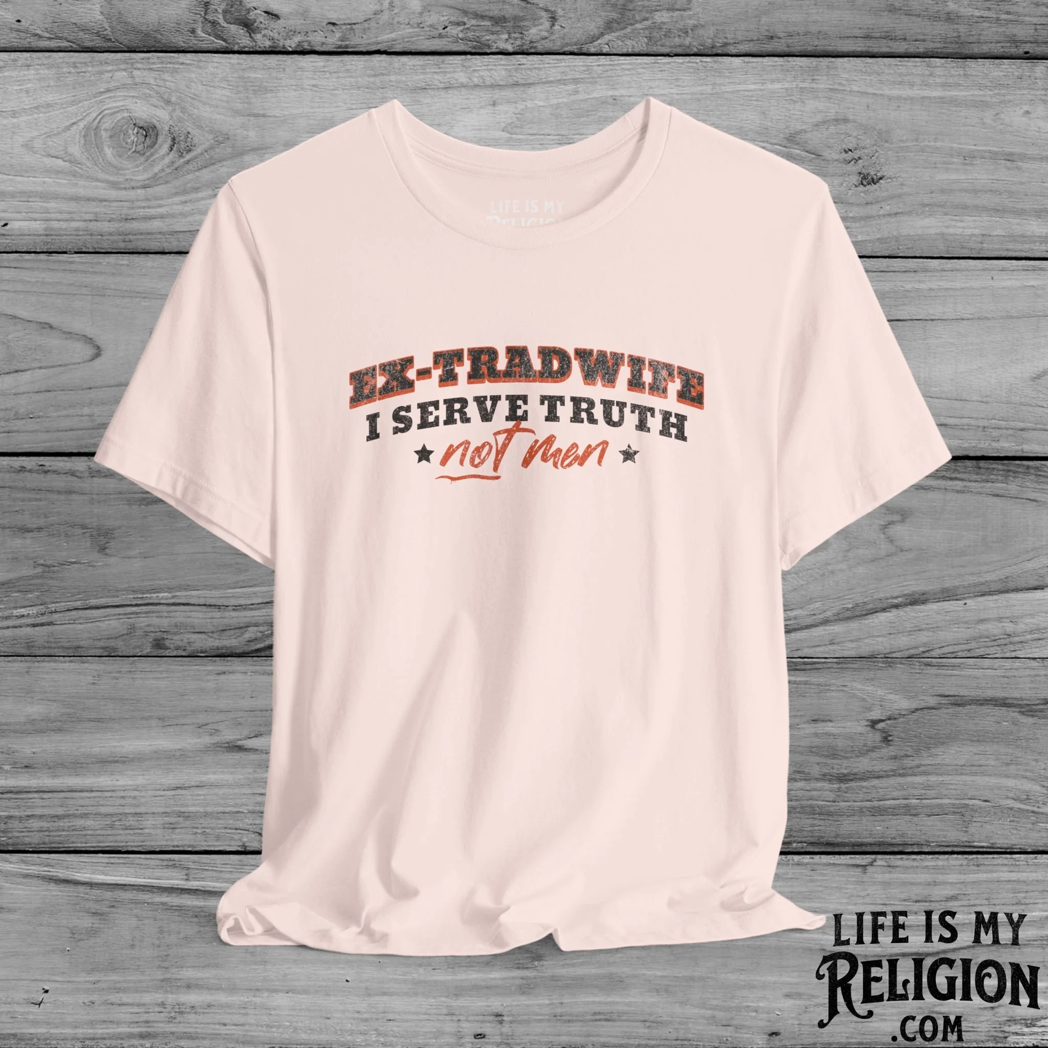 Ex-Tradwife I Serve Truth Not Men - T-Shirt