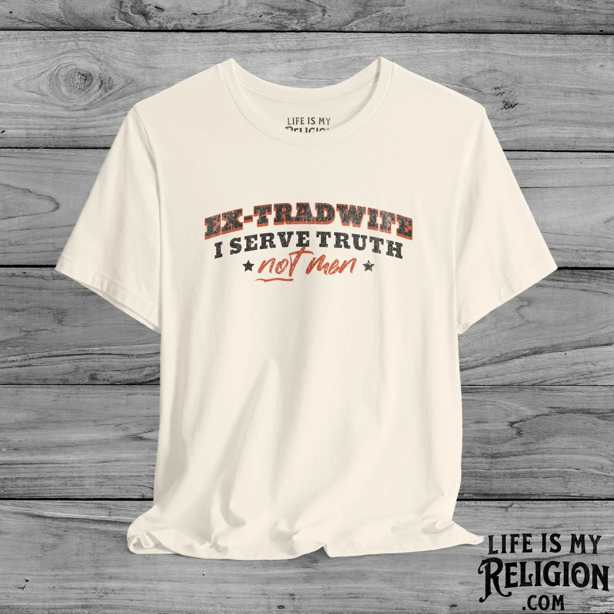 Ex-Tradwife I Serve Truth Not Men - T-Shirt