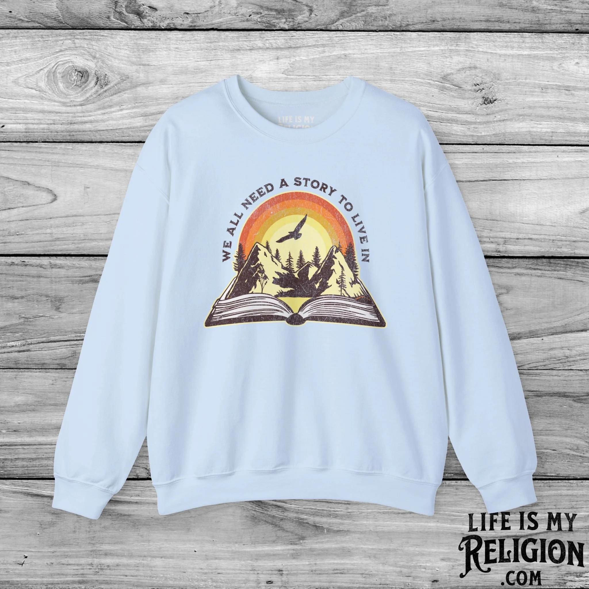 We All Need a Story to Live In - Crewneck Sweatshirt