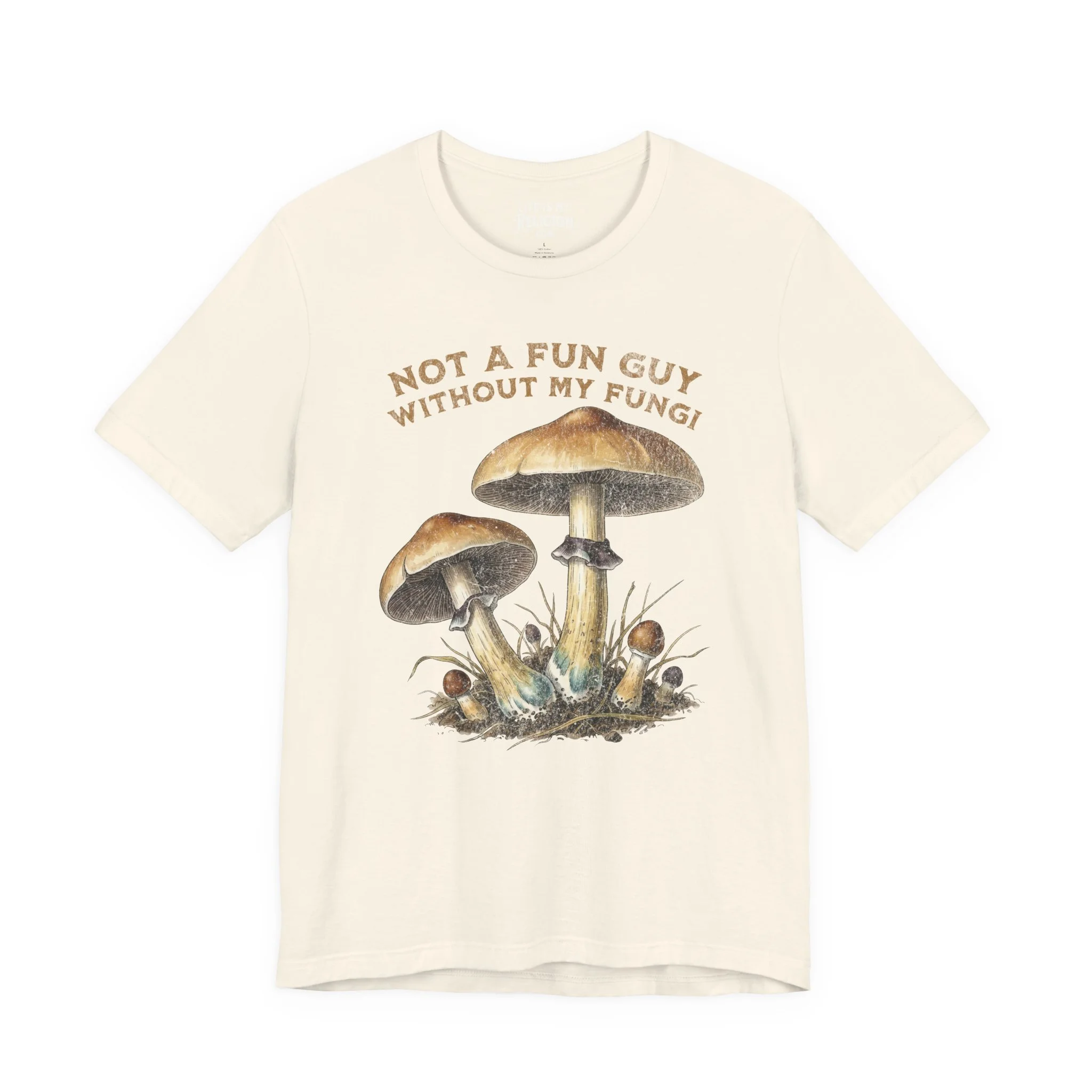 Not a Fun Guy Without My Fungi - Short Sleeve Tee