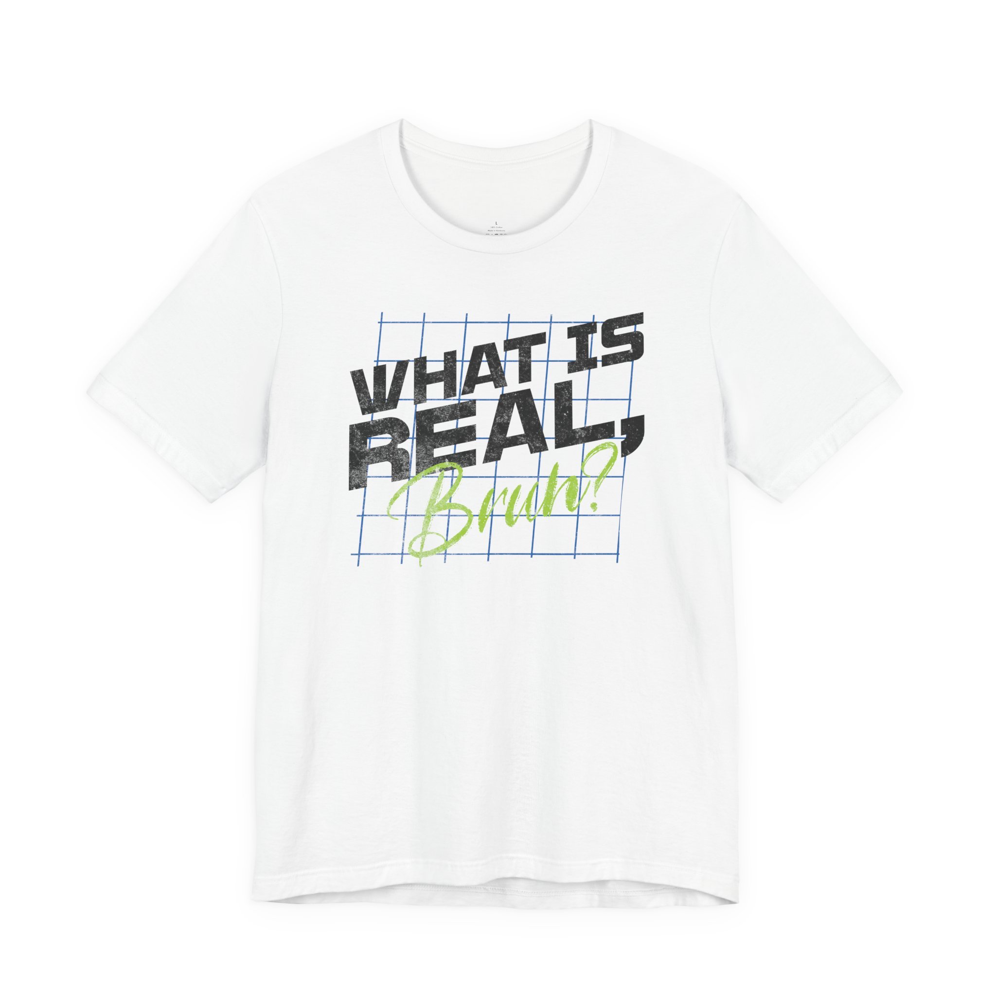 What Is Real, Bruh? - Short Sleeve Tee