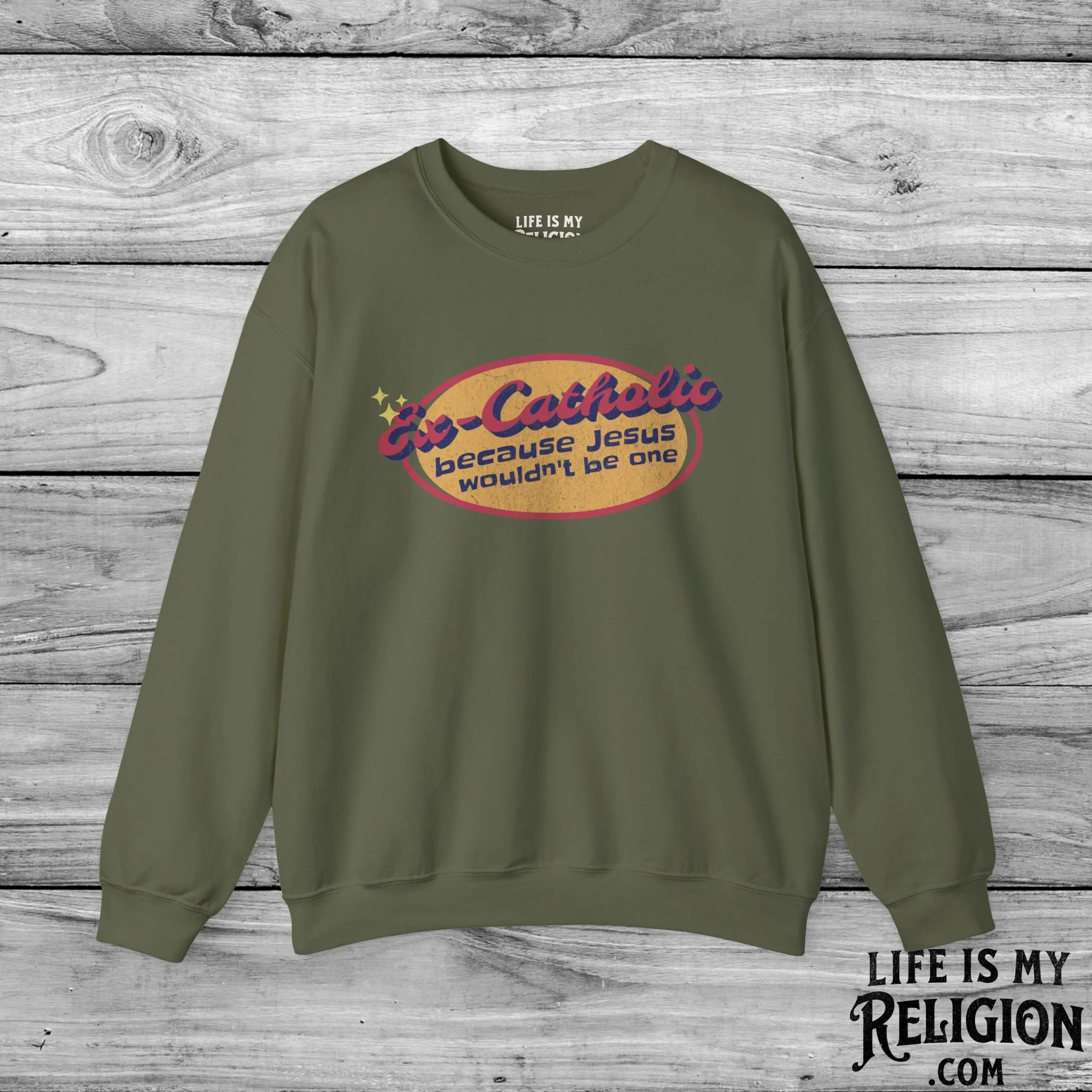 Ex-Catholic: Because Jesus Wouldn’t Be One - Crewneck Sweatshirt