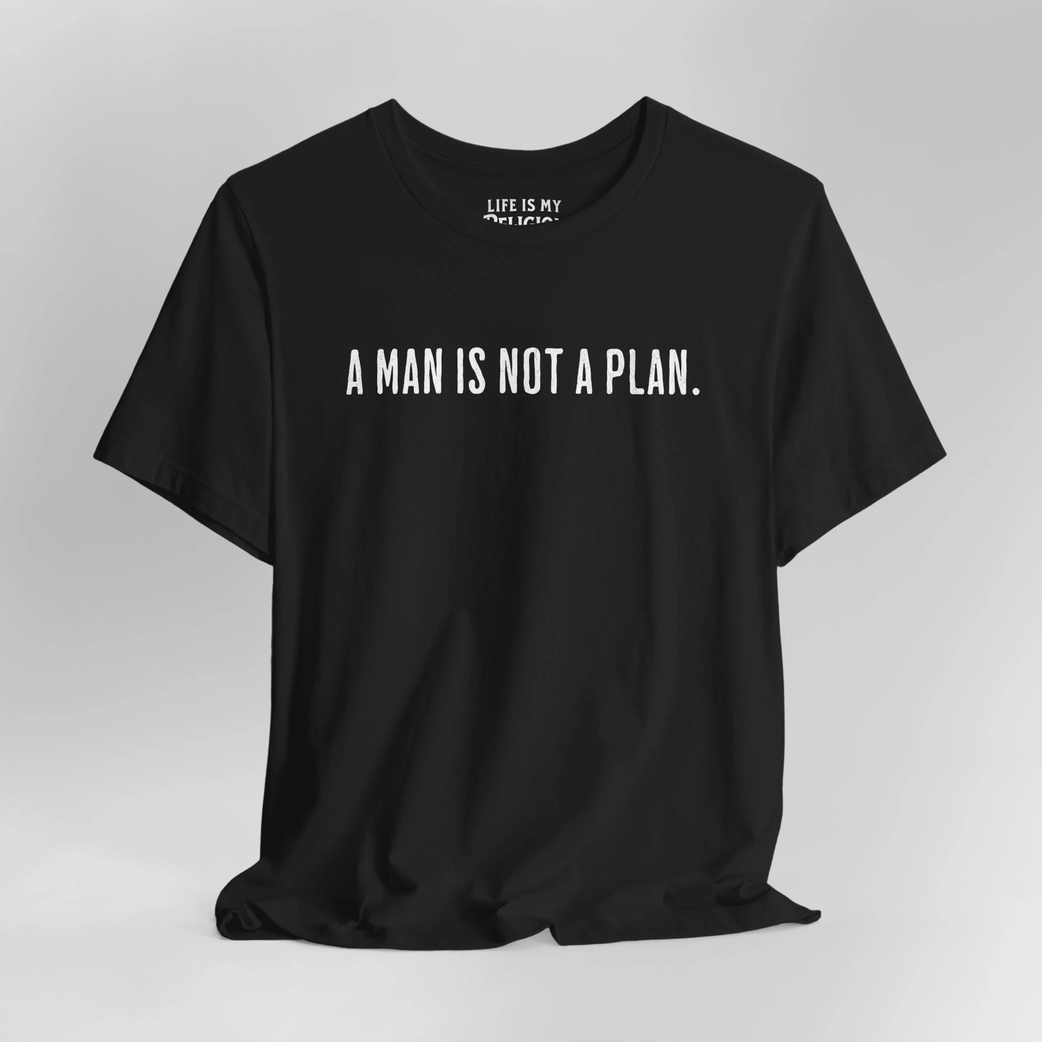 A Man Is Not a Plan (Text Only) - T-Shirt
