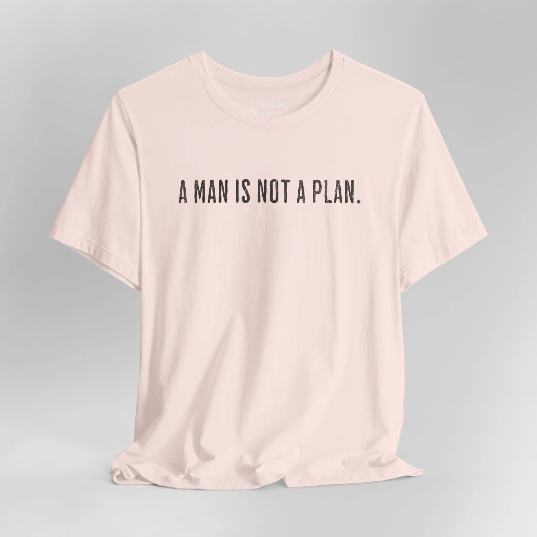A Man Is Not a Plan (Text Only) - T-Shirt