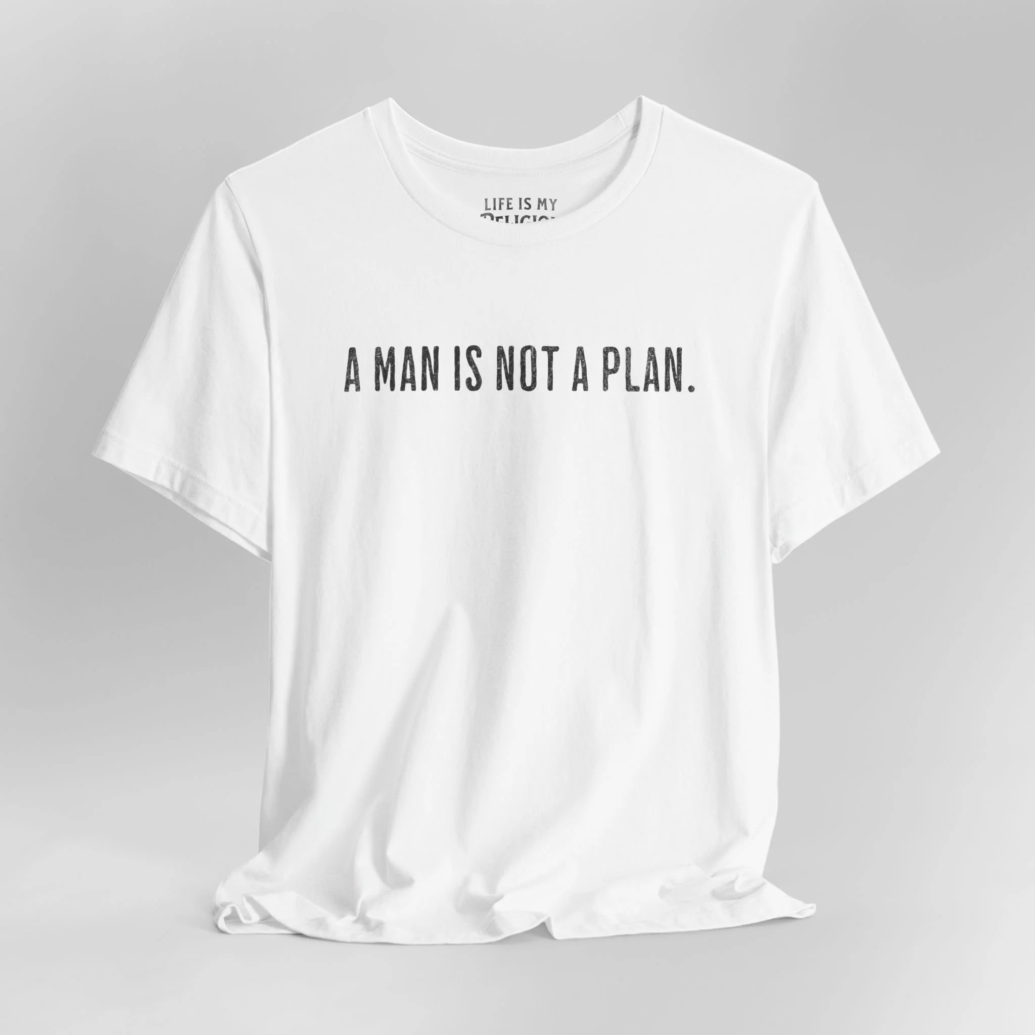 A Man Is Not a Plan (Text Only) - T-Shirt