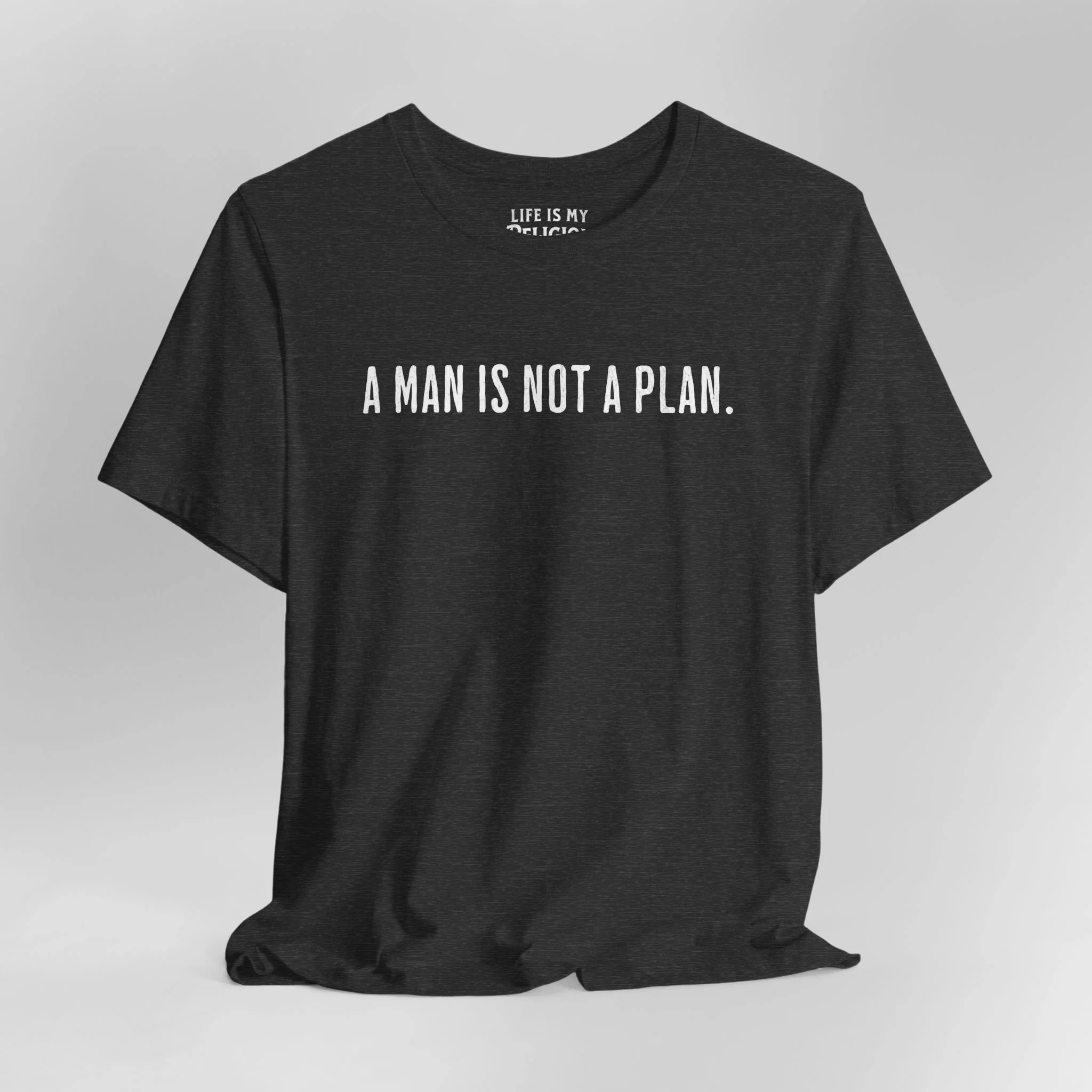 A Man Is Not a Plan (Text Only) - T-Shirt