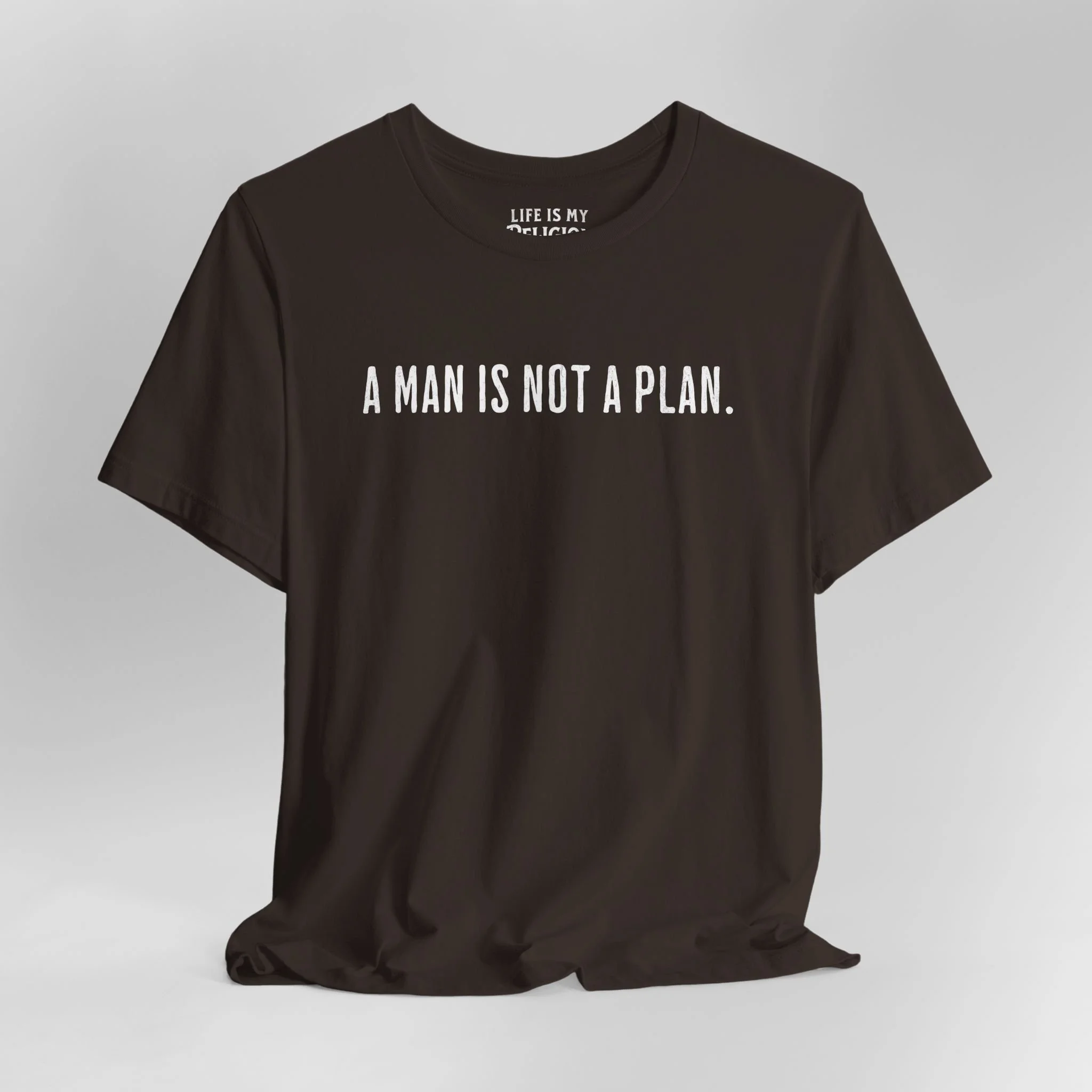 A Man Is Not a Plan (Text Only) - T-Shirt