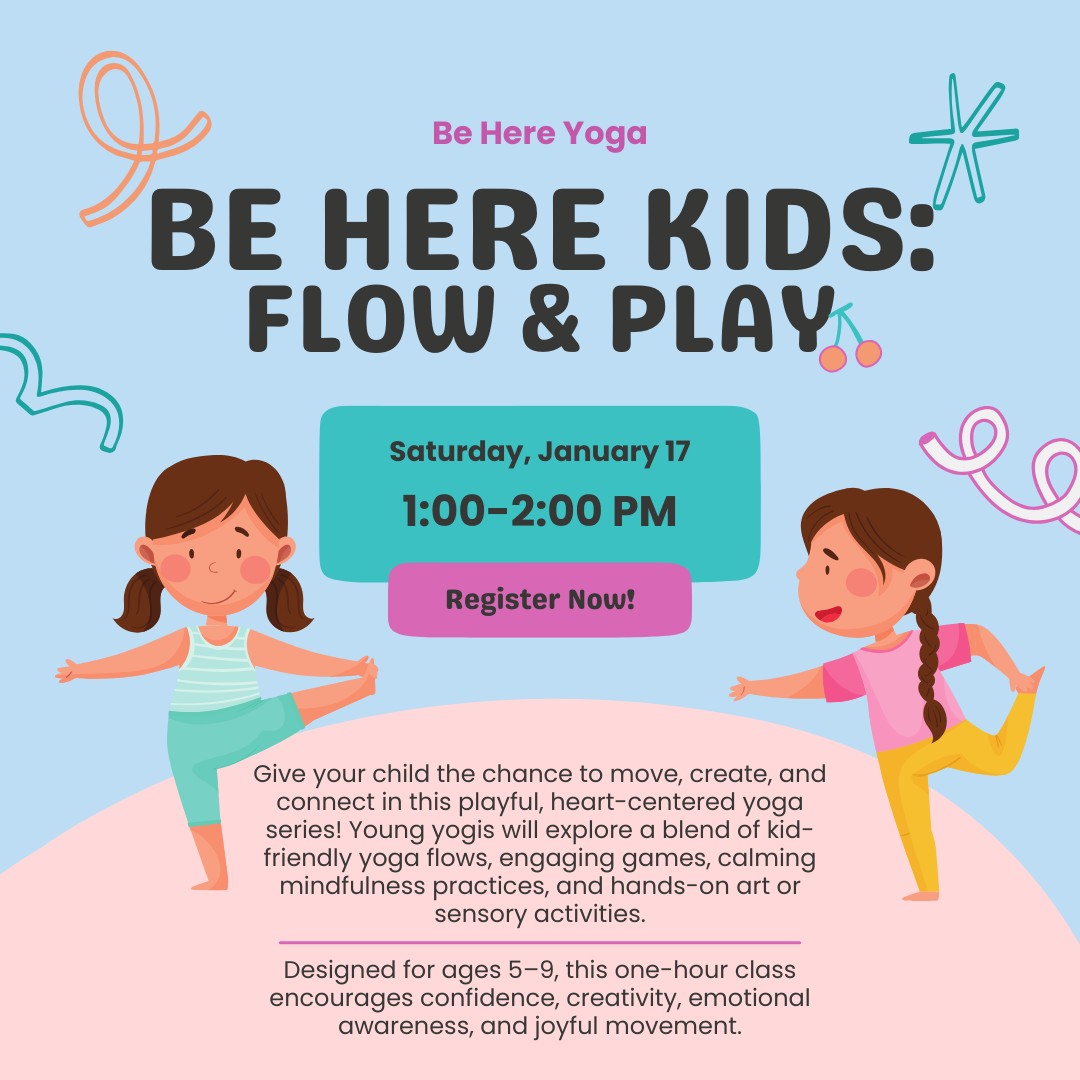 Be Here Kids: Flow & Play 1/17 @ Be Here Yoga