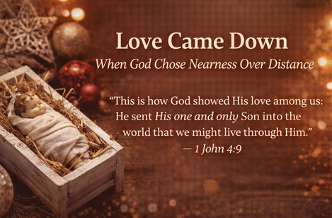 Love Came Down: When God Chose Nearness Over Distance