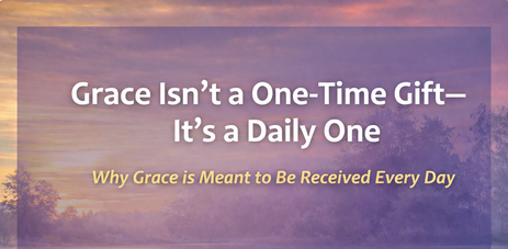 Grace Isn’t a One-Time Gift—It’s a Daily One