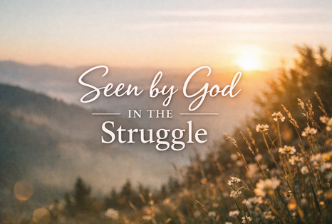 Seen by God in the Struggle