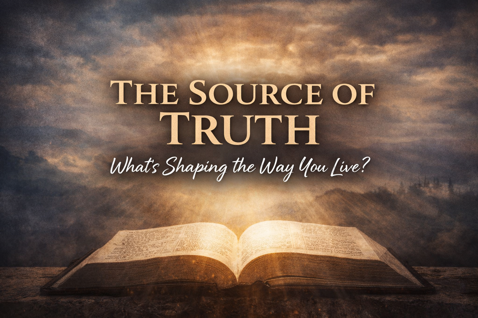 The Source of Truth: What’s Shaping the Way You Live?