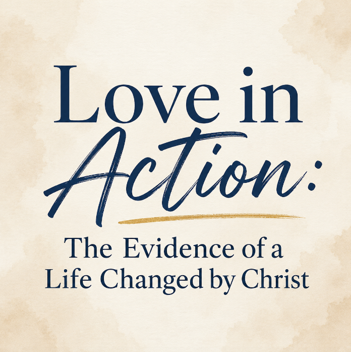 Love in Action: The Evidence of a Life Changed by Christ